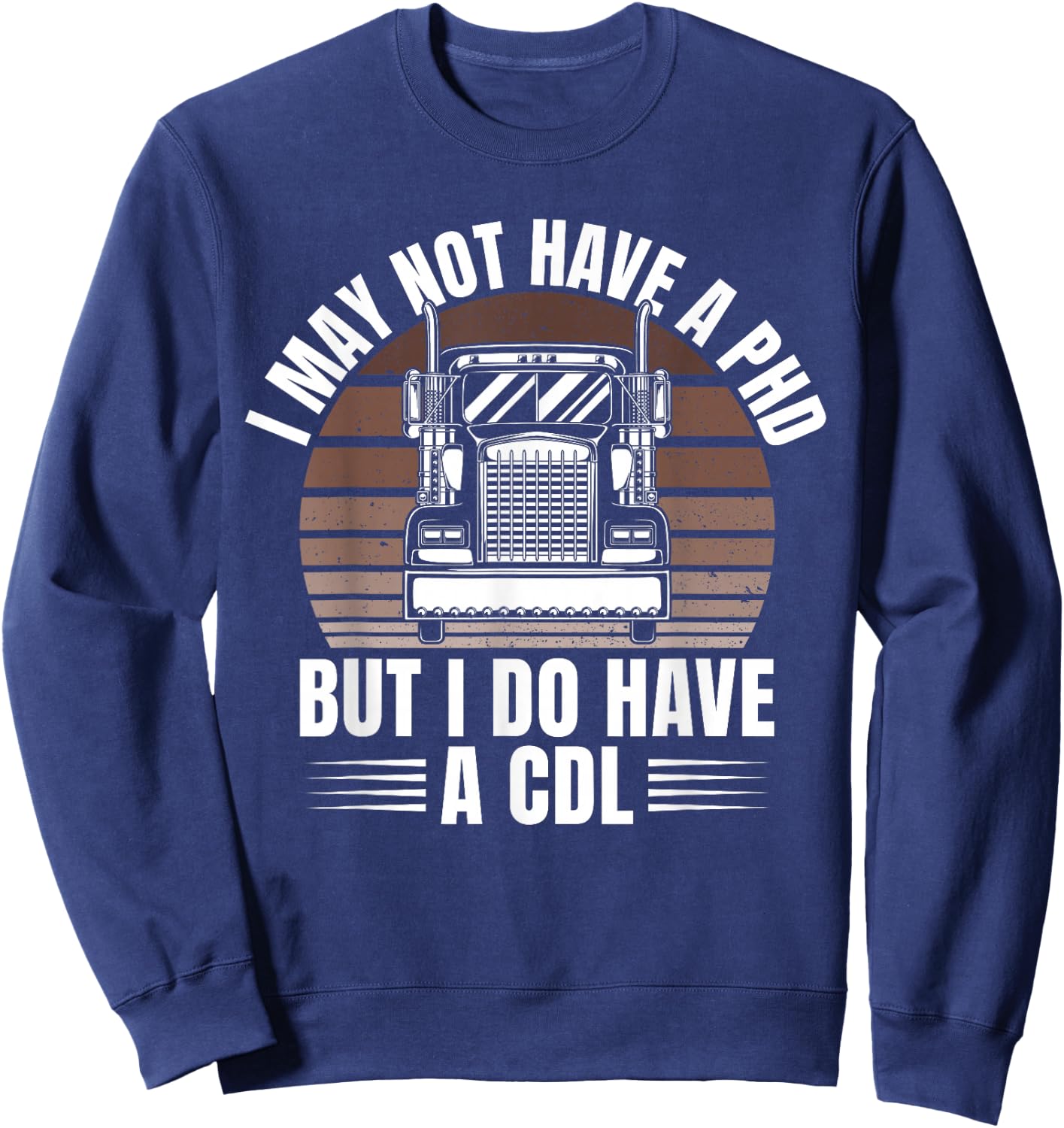 Funny Semi Truck Driver Trucker Trucking Sweatshirt - Sweatshirt | Navy