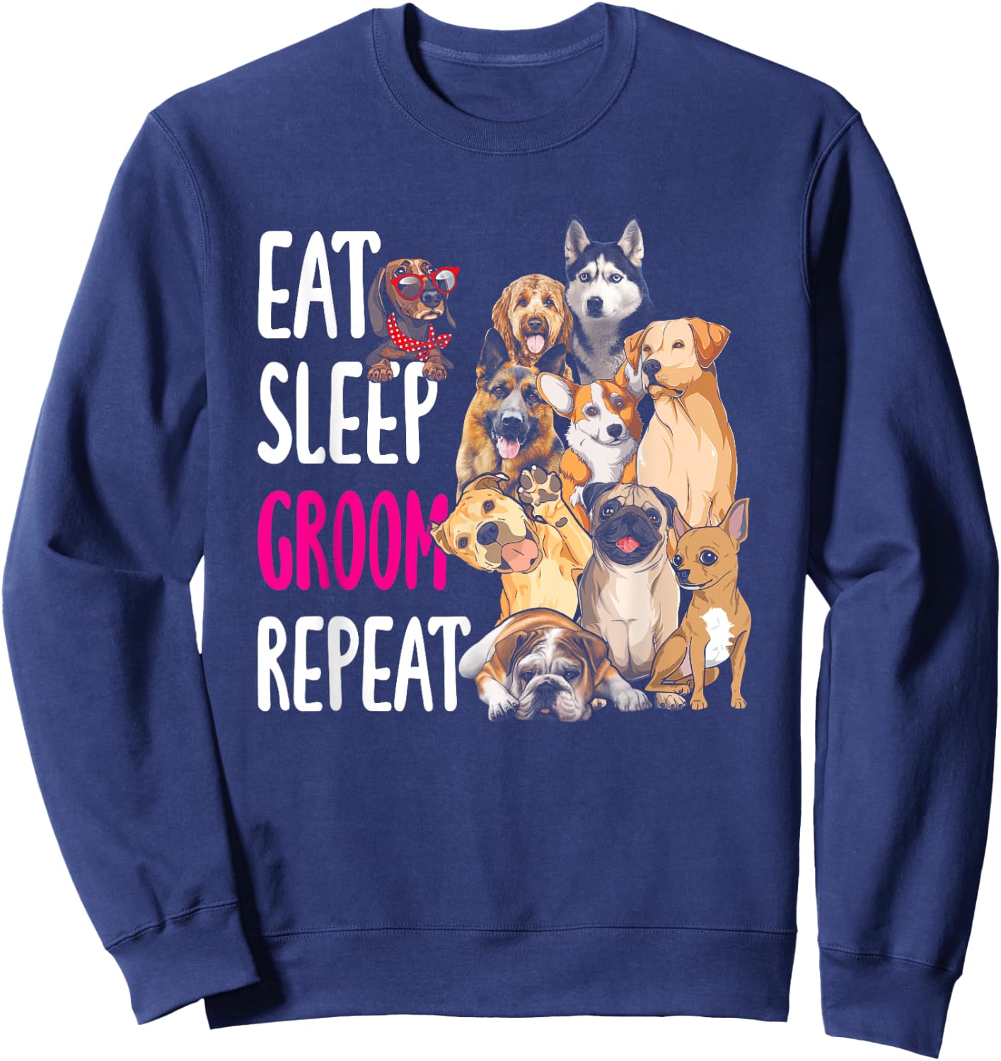 Dog Grooming Groomer Eat Sleep Groom Repeat Men Women Girls Kids Sweatshirt - Sweatshirt | Navy