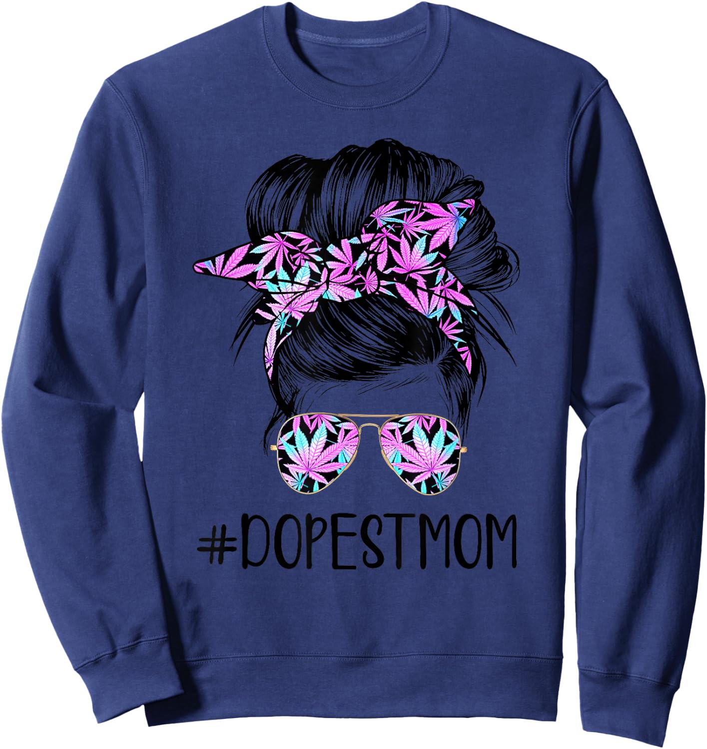 Dope Mom Classy World's Dopest Mom Messy Bun Weed Leaf Sweatshirt - Sweatshirt | Navy