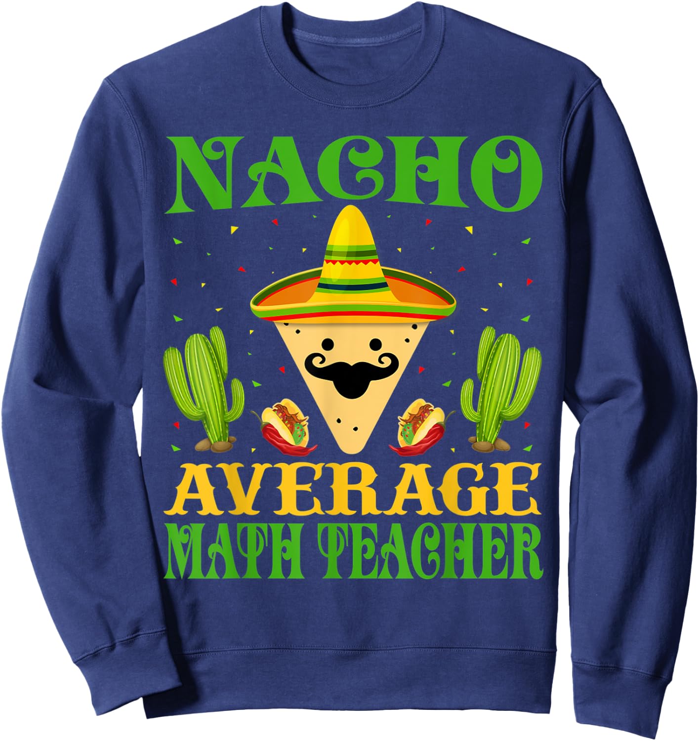 Nacho Average Math Teacher Mexican Cinco de Mayo Sweatshirt - Sweatshirt | Navy