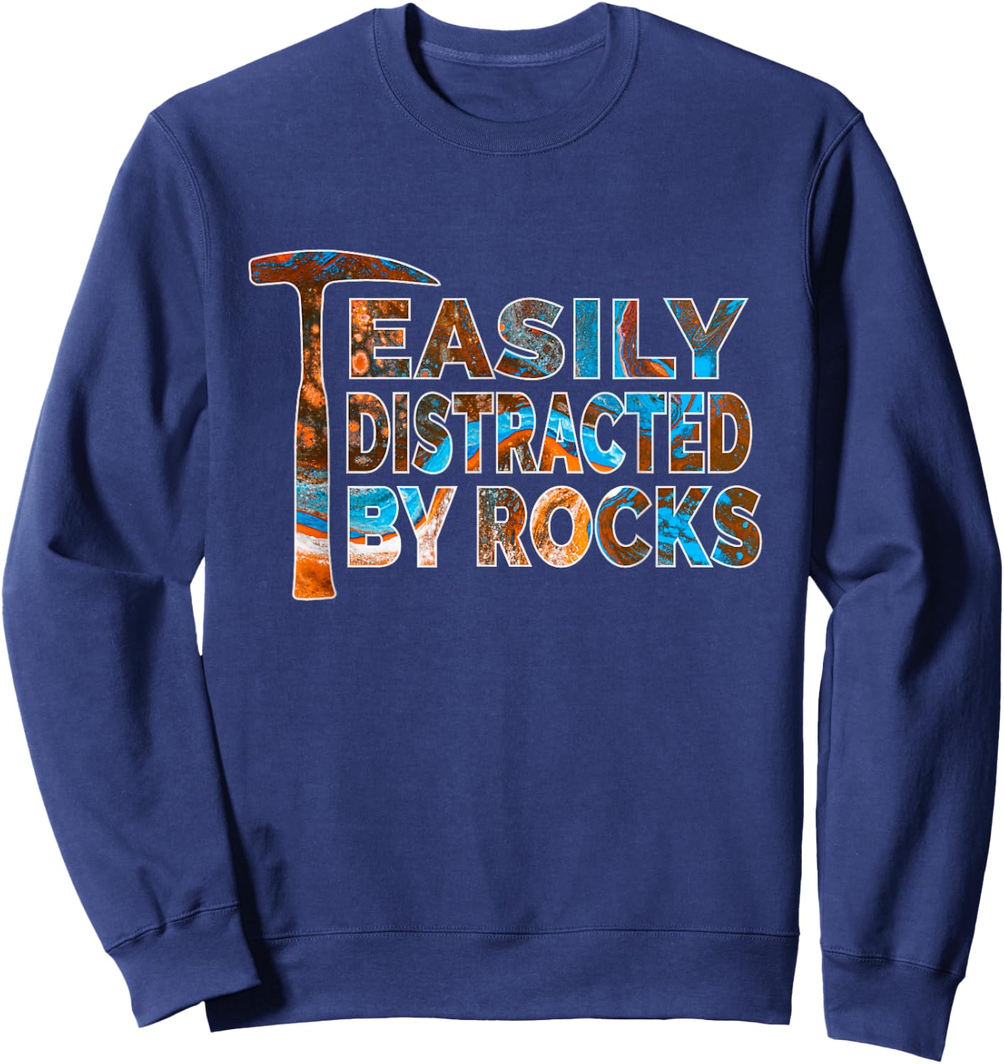 Rock Geology Easily Distracted By Rocks Rockhound Sweatshirt - Sweatshirt | Navy
