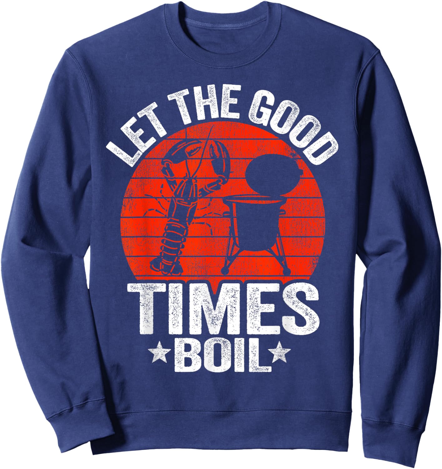 Let The Good Times Boil Cajun Crayfish Party Funny Crawfish Sweatshirt - Sweatshirt | Navy