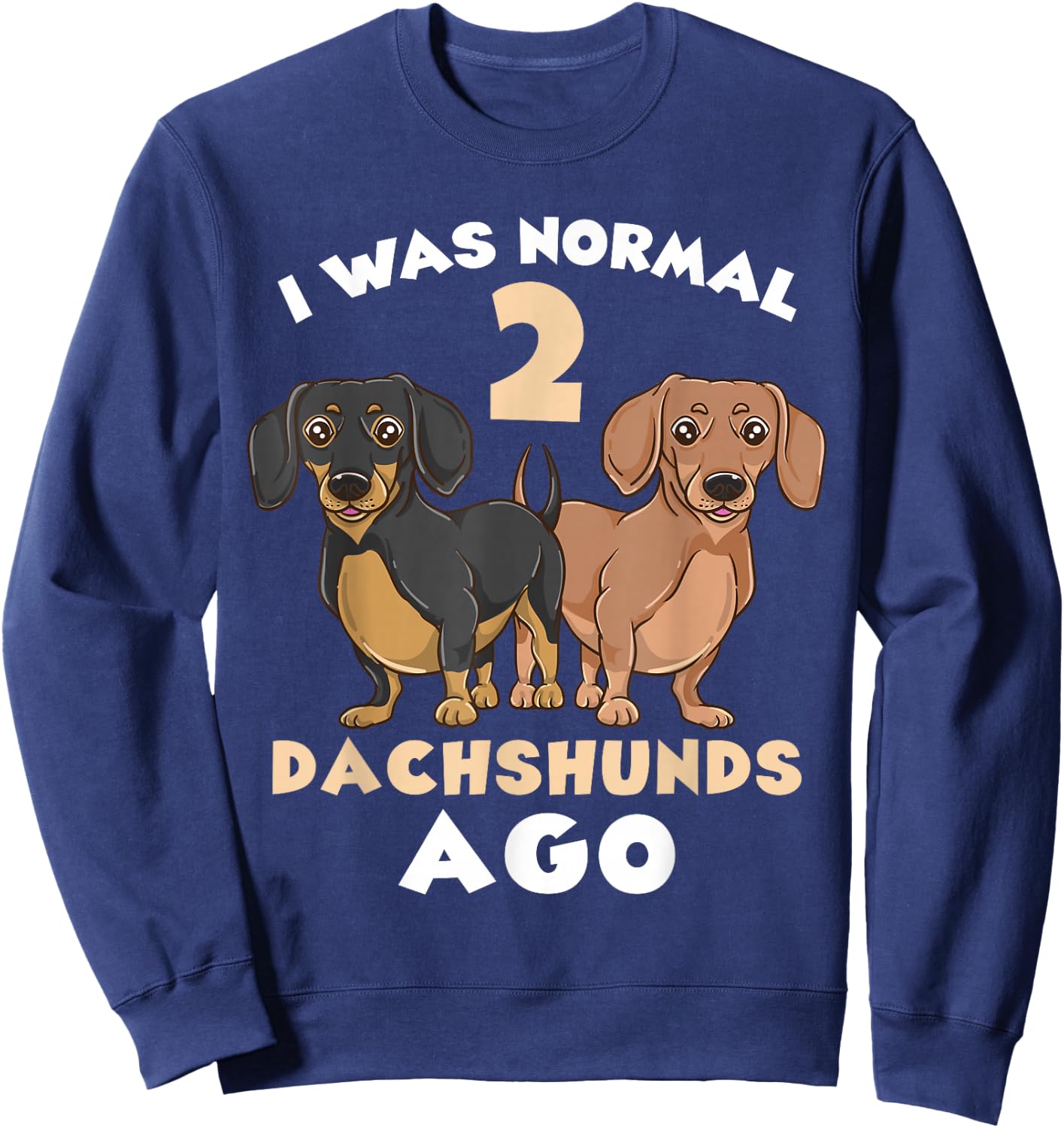 I Was Normal 2 Dachshunds Ago Dachshund Lover Sweatshirt - Sweatshirt | Navy