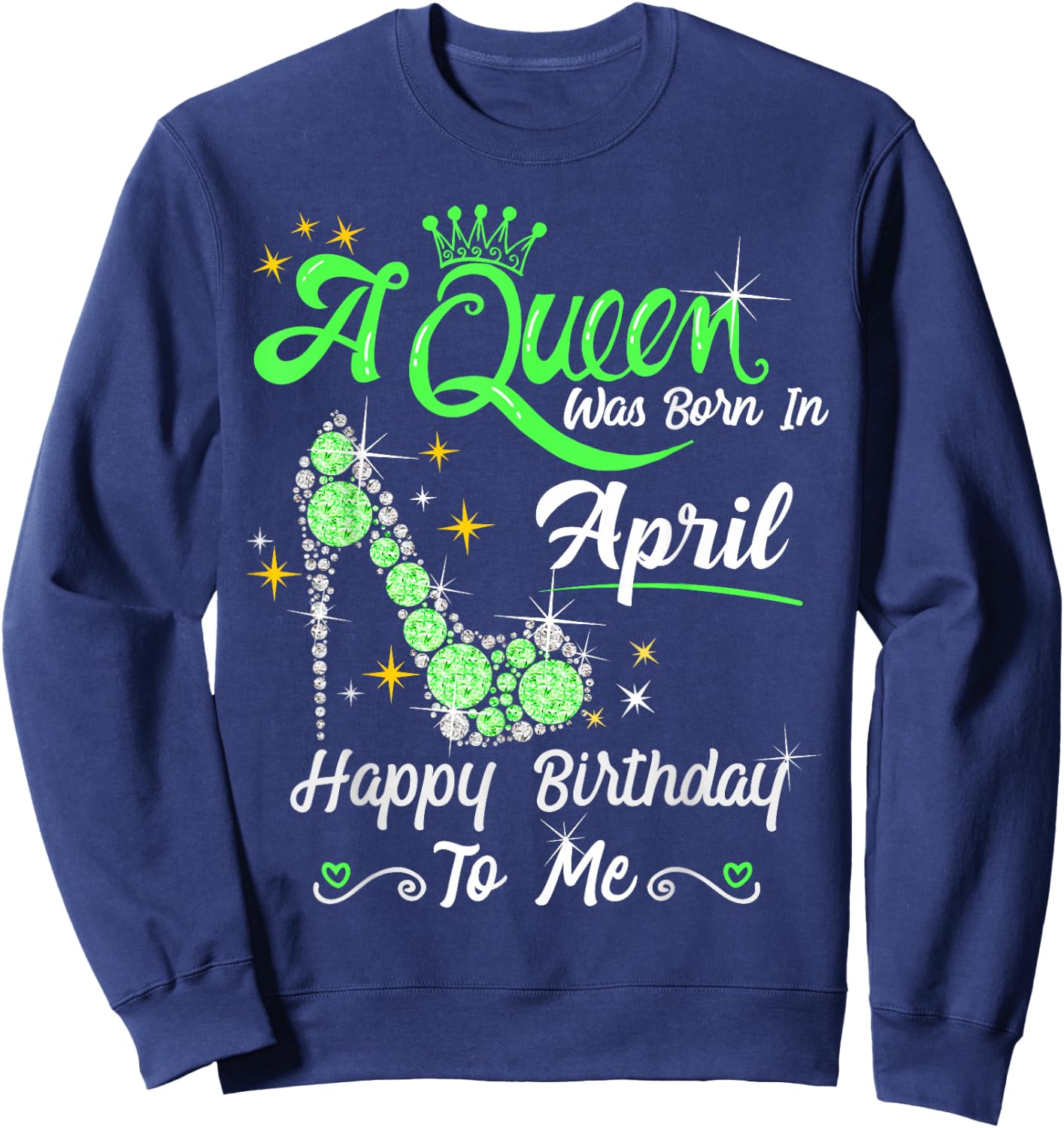 A Queen was Born in April Happy Birthday To Me High Heel Sweatshirt - Sweatshirt | Navy
