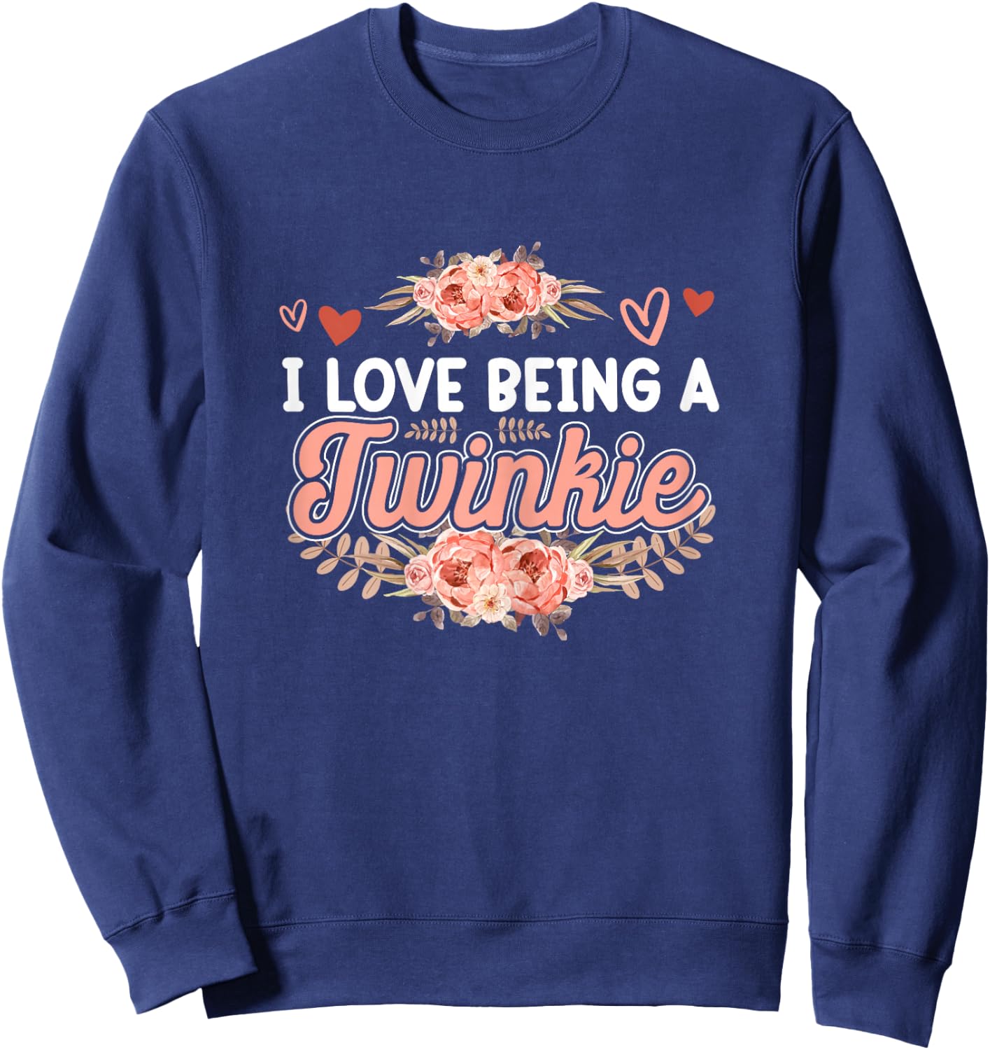 I Love Being A Twinkie Shirt Mothers Day Cute Floral Sweatshirt - Sweatshirt | Navy