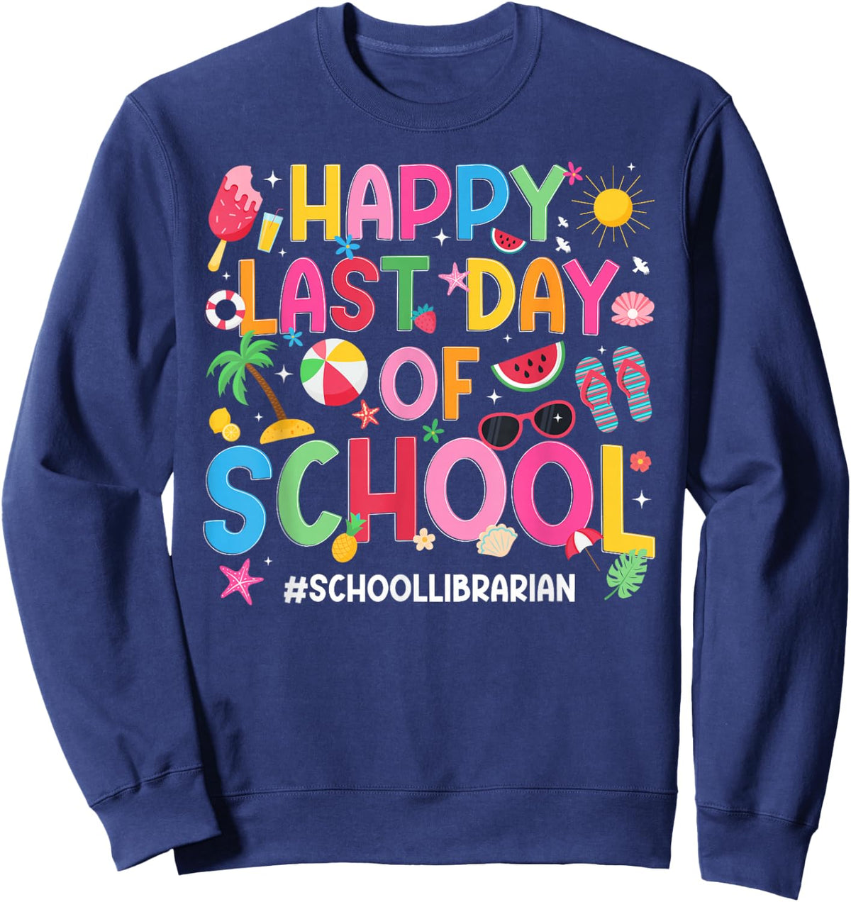 Happy Last Day of School Librarian Last Day of School Sweatshirt - Sweatshirt | Navy