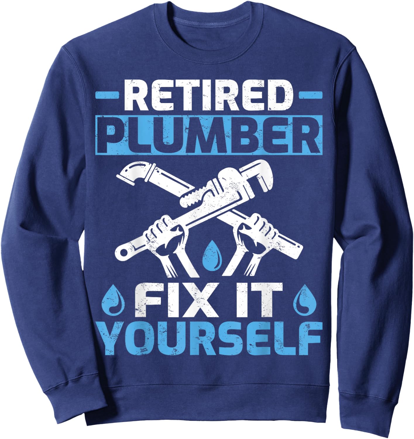 Retired Plumber Fix It Yourself Funny Retirement Sweatshirt - Sweatshirt | Navy