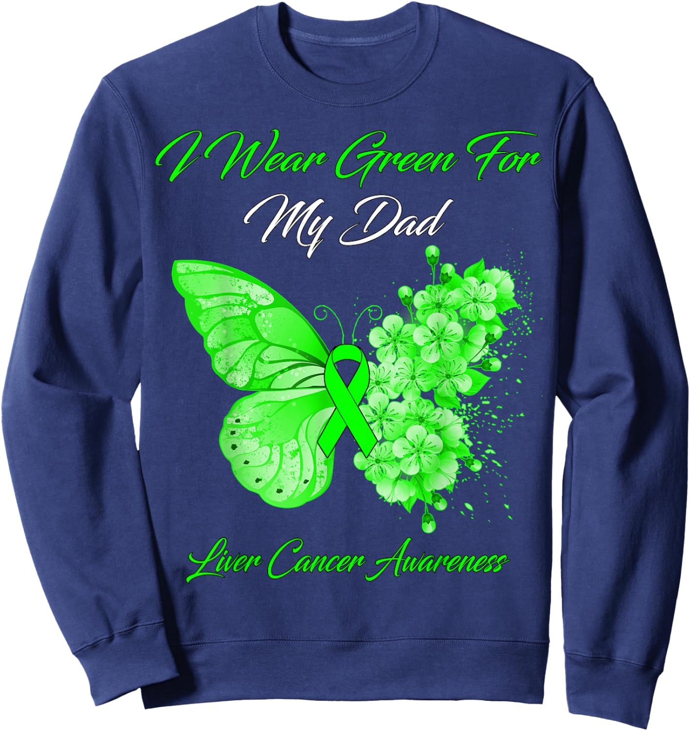 Butterfly I Wear Green For My Dad Liver Cancer Awareness Sweatshirt - Sweatshirt | Navy