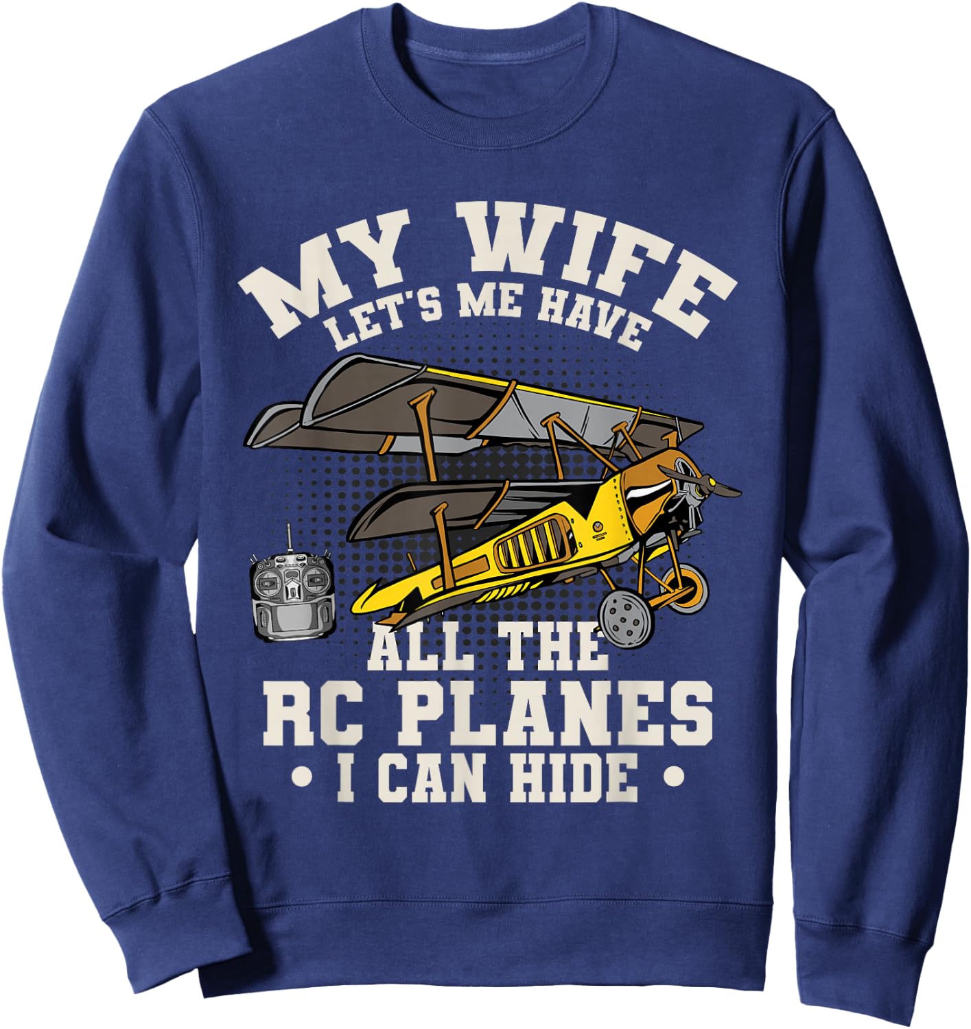 Funny My Wife Let's Me Have All The RC Planes Aircraft Sweatshirt - Sweatshirt | Navy