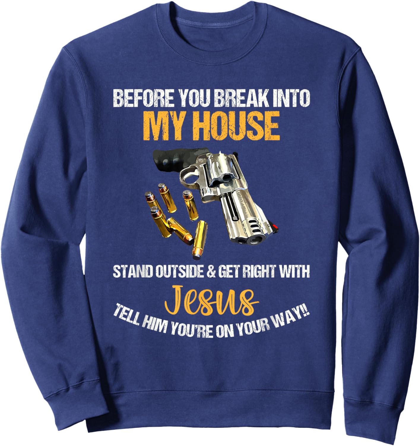 Before You Break Into My House Stand Outside And Get Right Sweatshirt - Sweatshirt | Navy