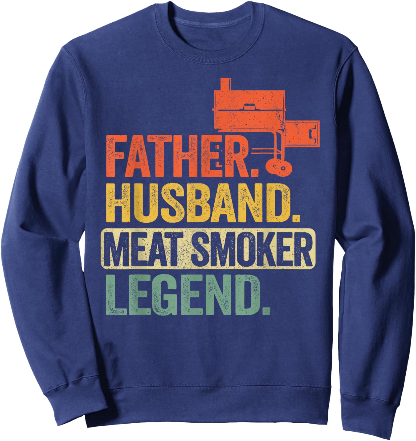 Father Husband Meat Smoker Legend Grilling Dad Meat Smoking Sweatshirt - Sweatshirt | Navy