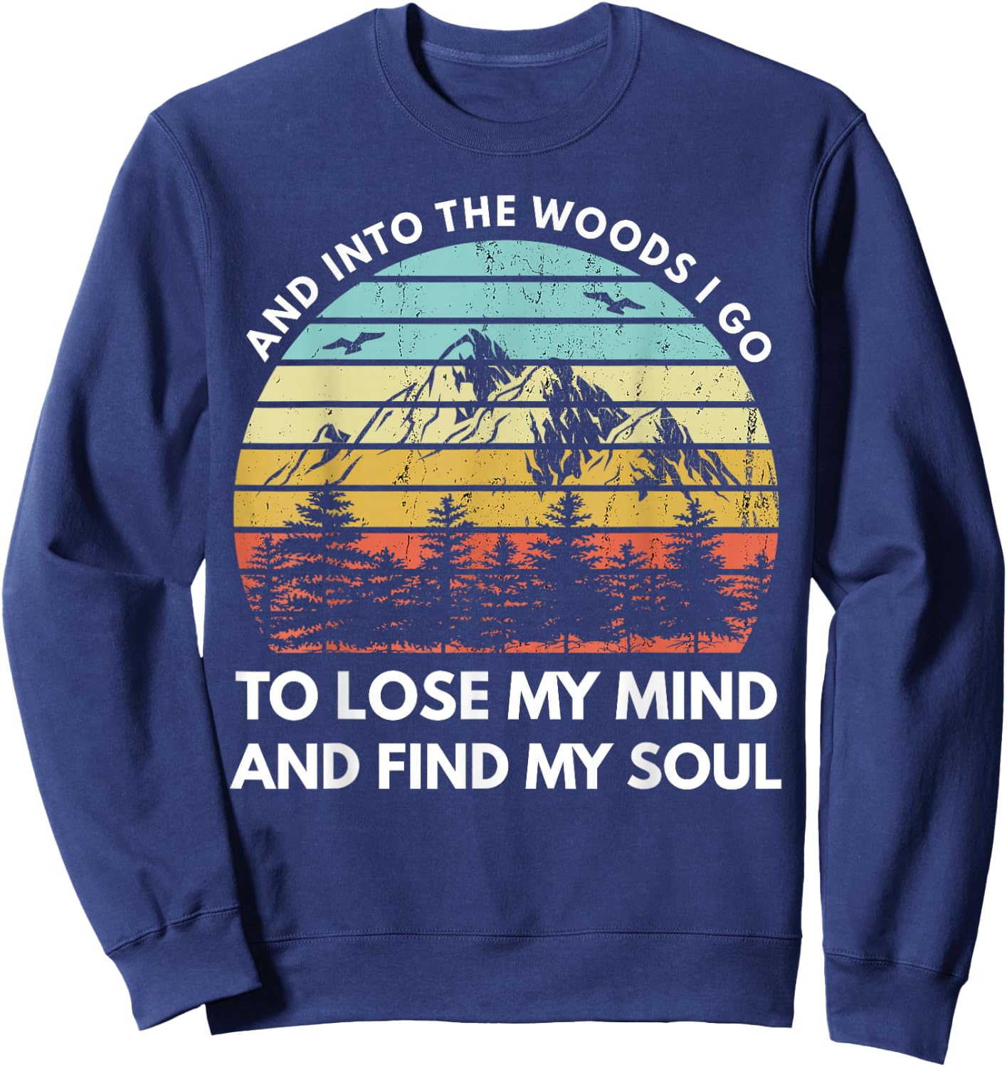 And Into The Woods I Go To Lose My Mind And Find My Soul Sweatshirt - Sweatshirt | Navy