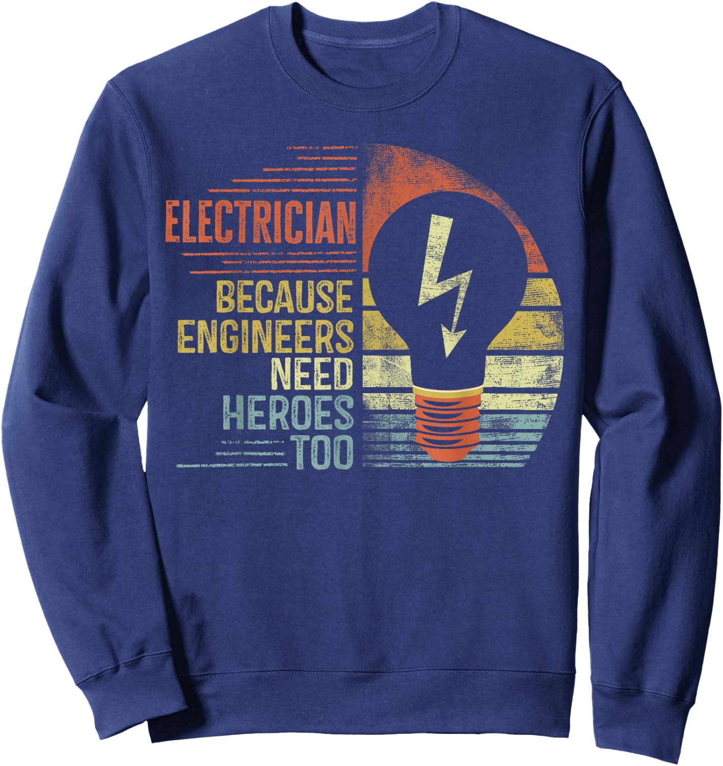 Electrician Because Engineers Need Heroes Too Funny Gifts Sweatshirt - Sweatshirt | Navy