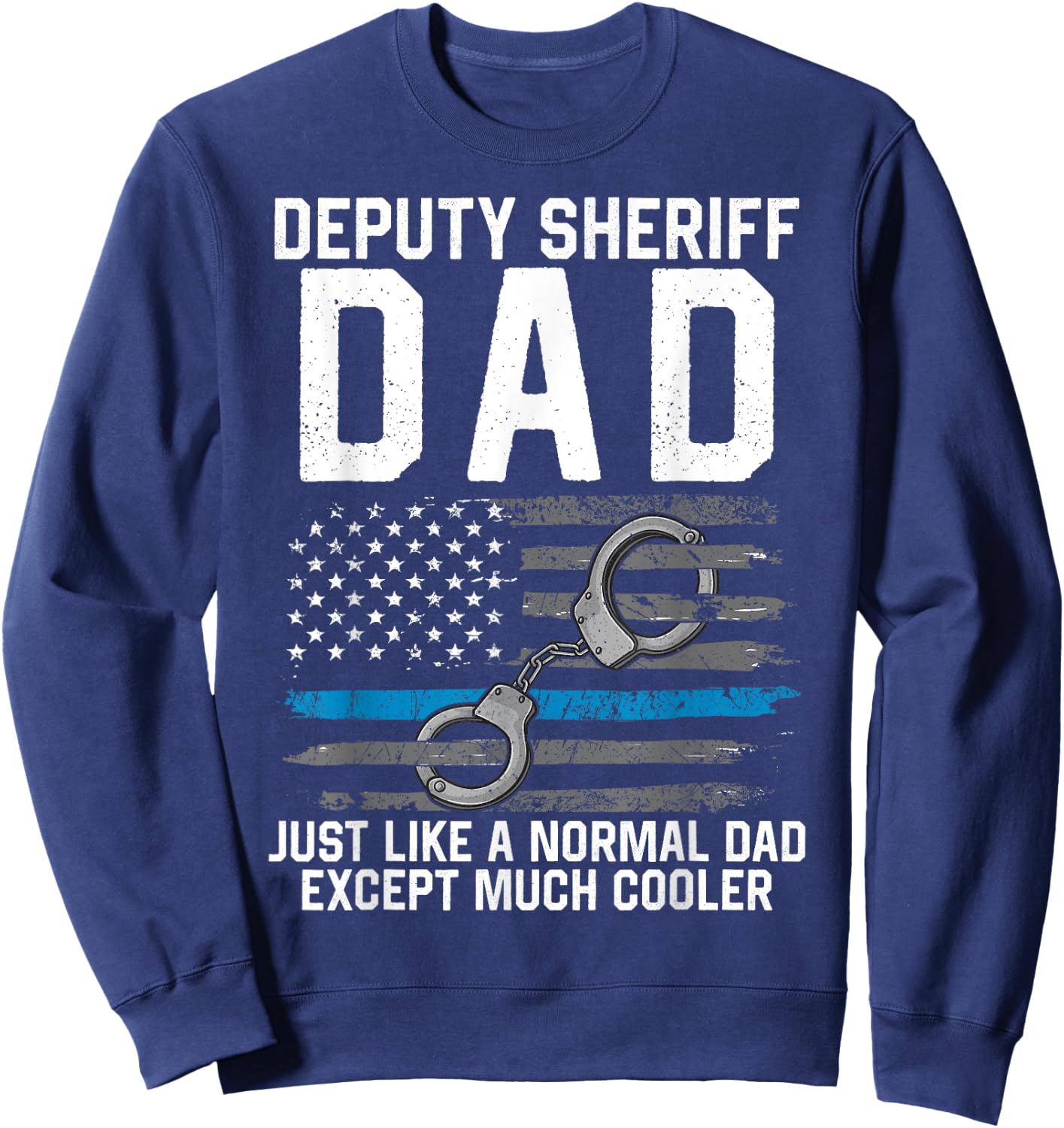 Deputy Sheriff Dad Much Cooler Fathers Day Law Enforcement Sweatshirt - Sweatshirt | Navy