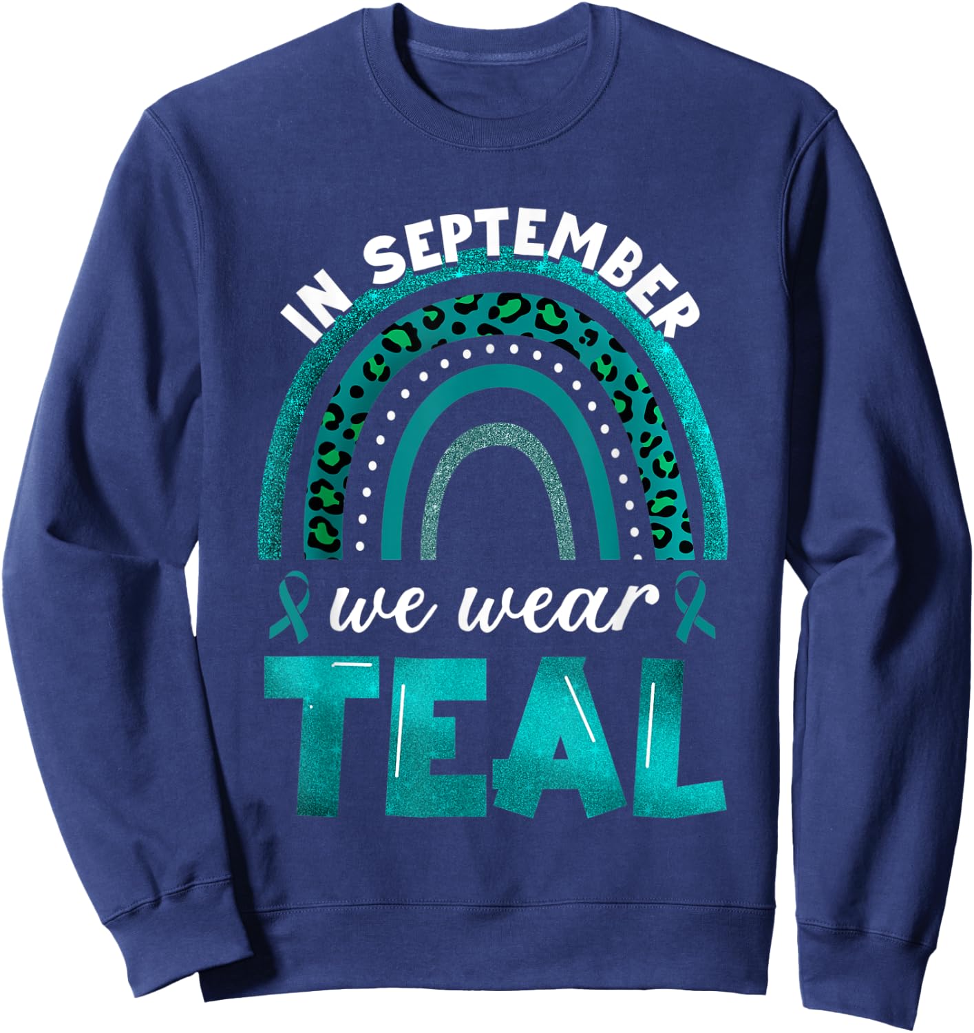 In September We Wear Teal Rainbow Ovarian Cancer Awareness Sweatshirt - Sweatshirt | Navy