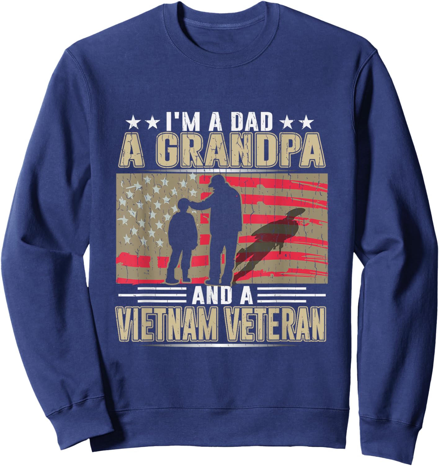 I'm A Dad - a Grandpa - and a Vietnam Veteran Sweatshirt - Sweatshirt | Navy