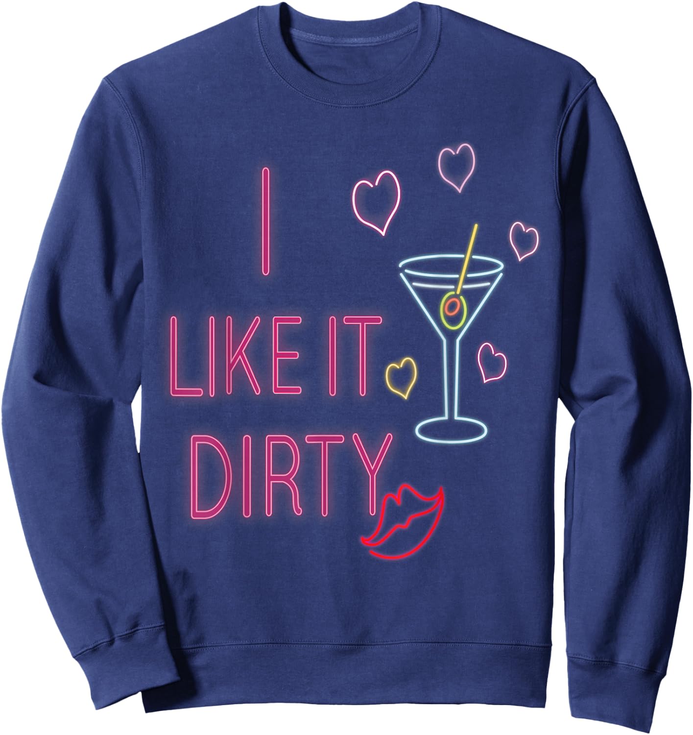 Funny I Like It Dirty Martini Cocktails Gift Sweatshirt - Sweatshirt | Navy