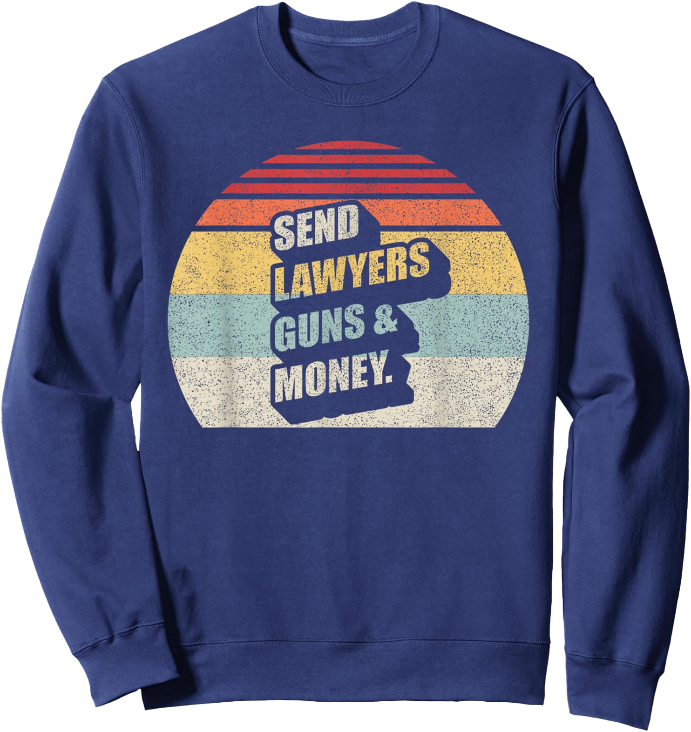 Vintage Retro Send Lawyers Guns And Money Sweatshirt - Sweatshirt | Navy