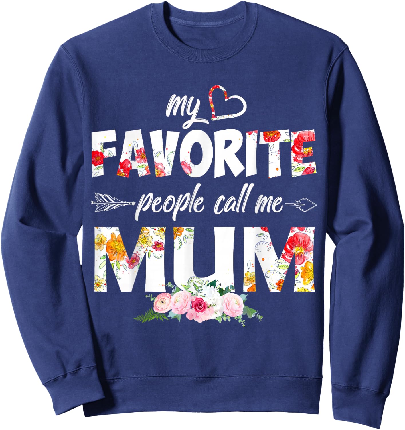 My Favorite People Call Me Mum Flower Mothers Day Sweatshirt - Sweatshirt | Navy