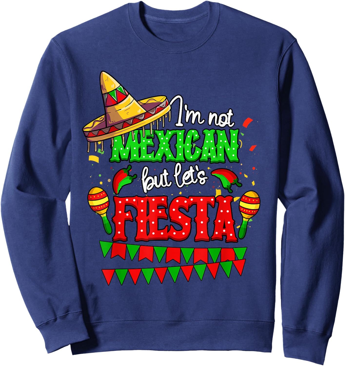 I'm Not Mexican But Let's Fiesta Cinco De Mayo Sweatshirt - Sweatshirt | Navy