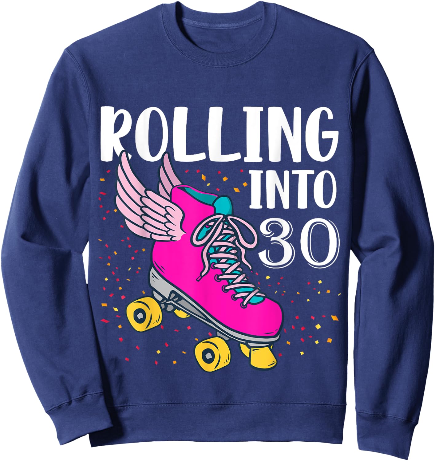 Rolling Into 30 Years Old Girls Birthday Roller Skate Woman Sweatshirt - Sweatshirt | Navy