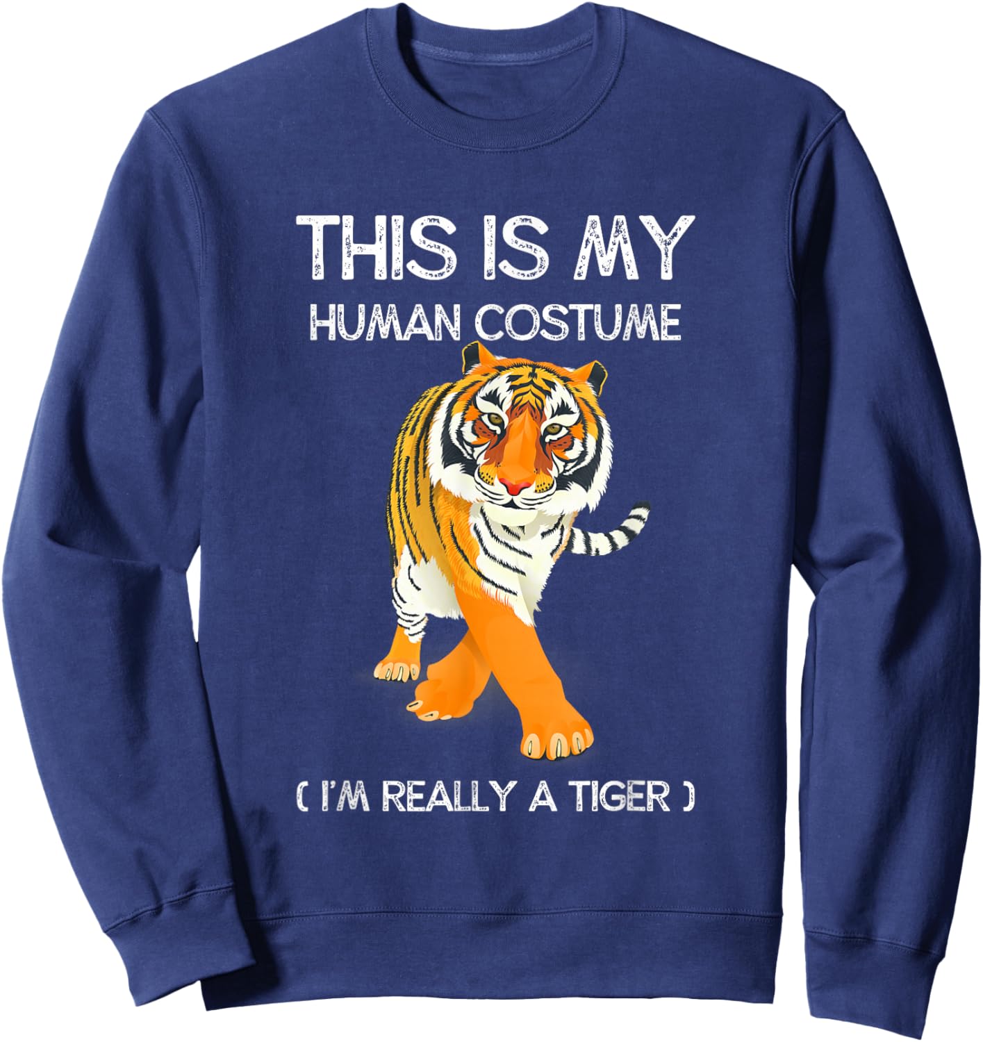 This Is My Human Costume I'm Really A Tiger Cute Tiger Lover Sweatshirt - Sweatshirt | Navy