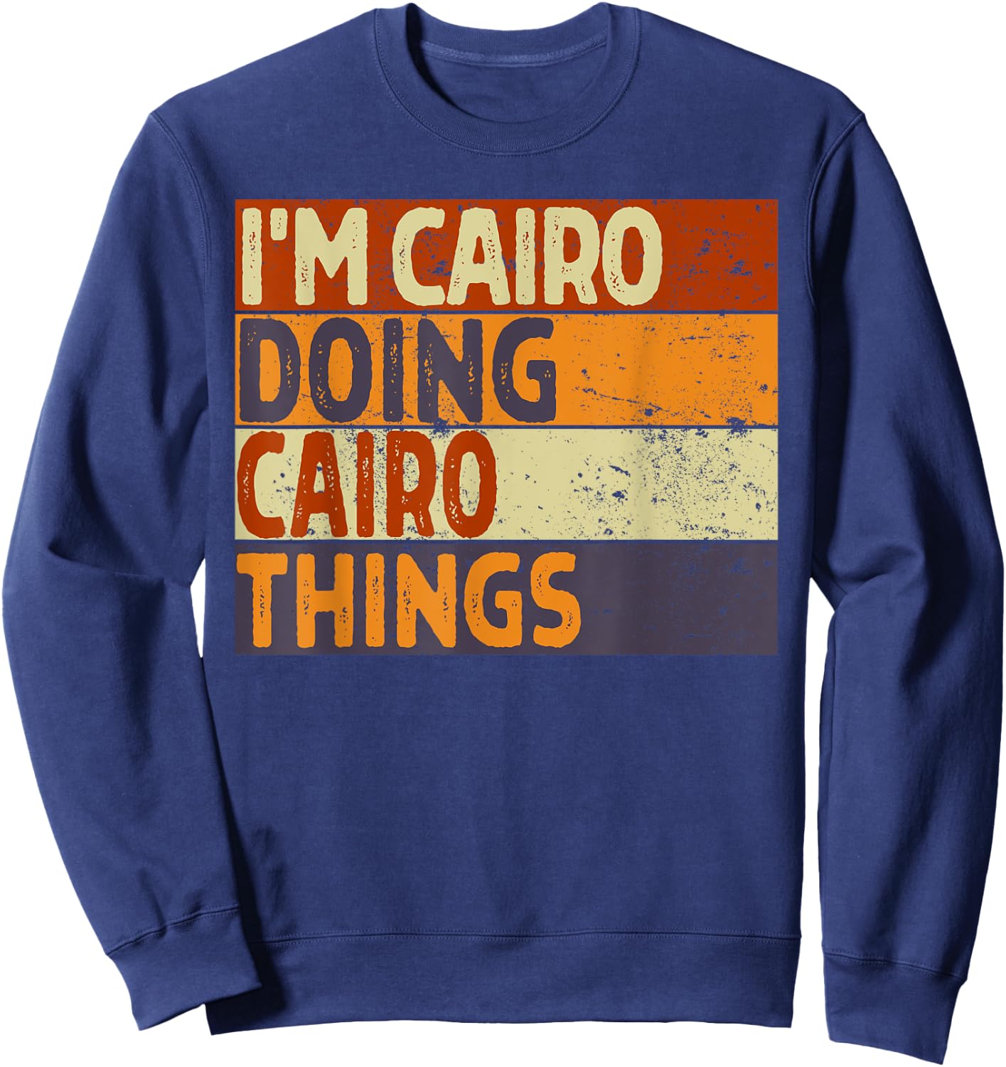 Retro I'm CAIRO Doing CAIRO Things Funny Birthday Joke Sweatshirt - Sweatshirt | Navy