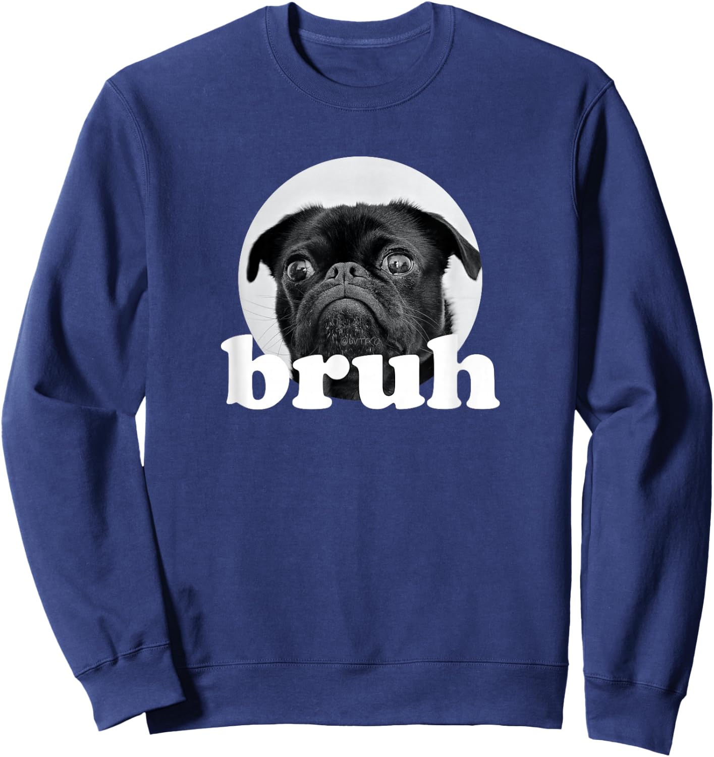 Pug says “Bruh” – Adorable Dog Funny Humor Fashion Sweatshirt - Sweatshirt | Navy