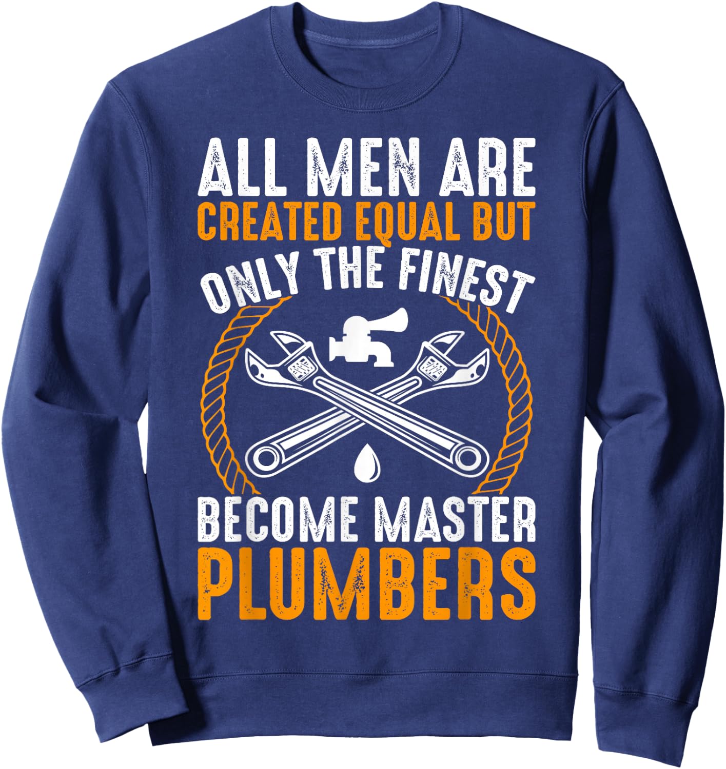 The Finest Become Master Plumber Funny Plumbing Sweatshirt - Sweatshirt | Navy