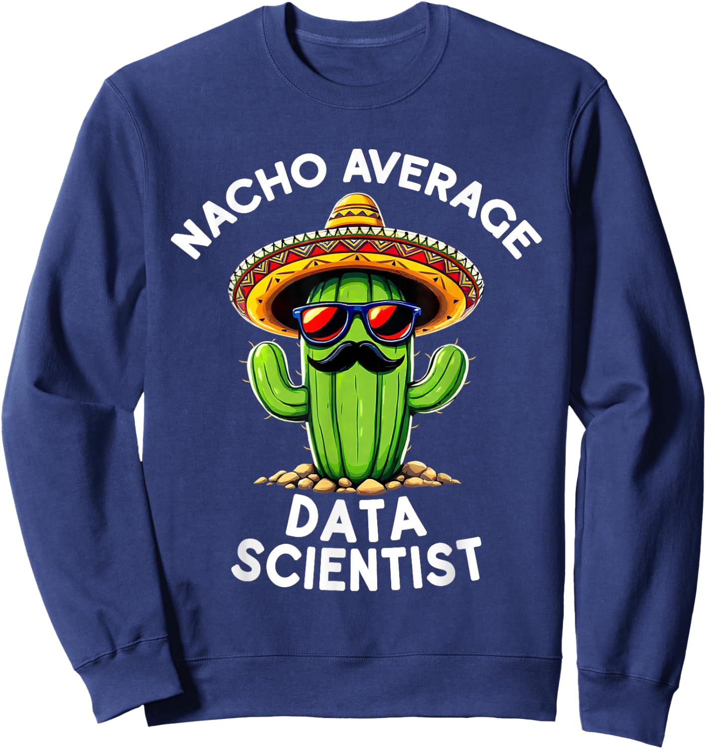 Nacho Average Data Scientist Analyst Science Funny Sweatshirt - Sweatshirt | Navy