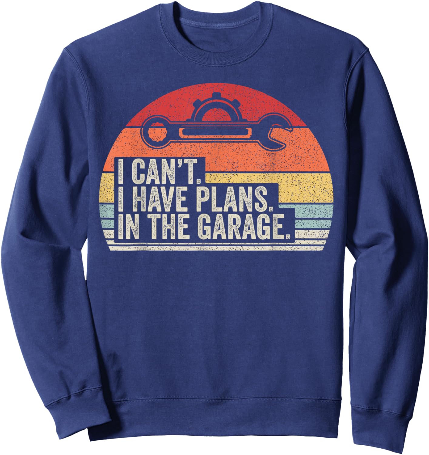Retro I Can't I Have Plans In The Garage Car Mechanic Sweatshirt - Sweatshirt | Navy