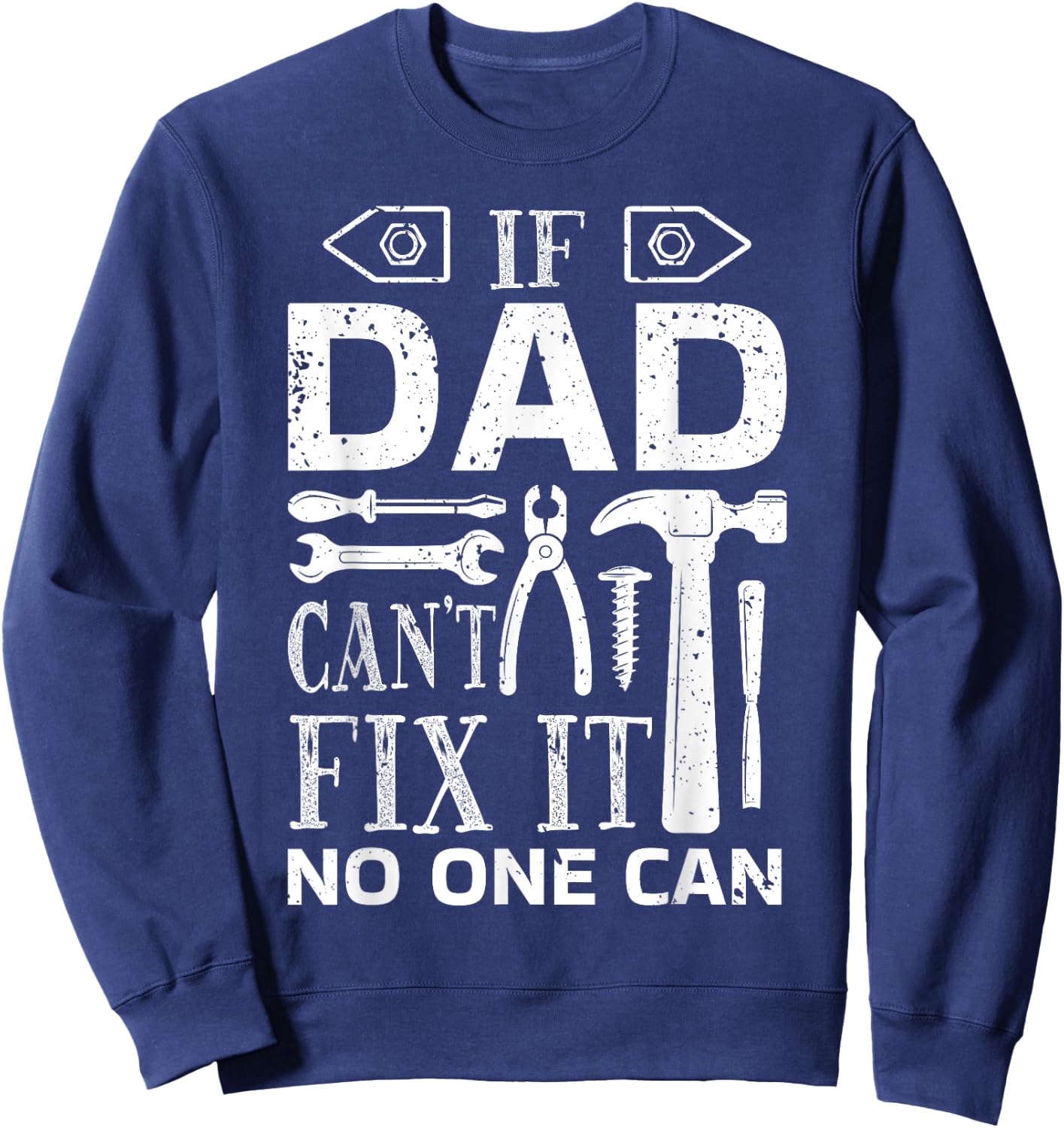 If Dad Can't Fix It No One Can - Father's Day Daddy Birthday Sweatshirt - Sweatshirt | Navy