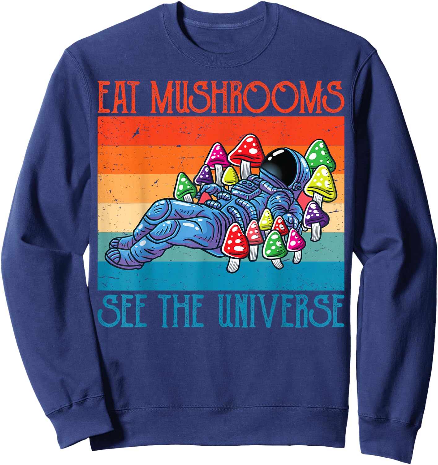 Eat Magic Mushrooms See The Universe Retro Vintage Astronaut Sweatshirt - Sweatshirt | Navy