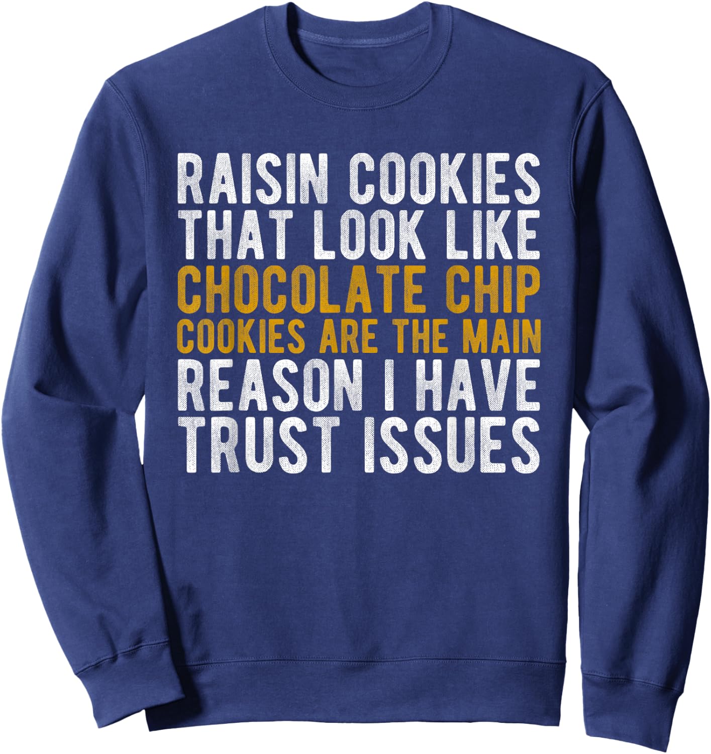 Raisin Cookies Trust Issues Funny baker gift Sweatshirt - Sweatshirt | Navy