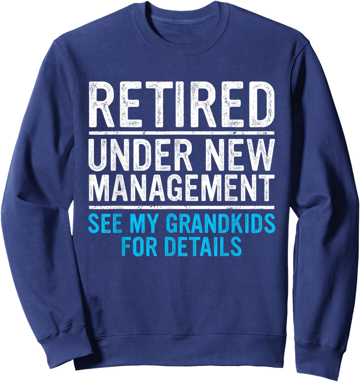 Retired Under New Management Grandkids Grandpa Retirement Sweatshirt - Sweatshirt | Navy