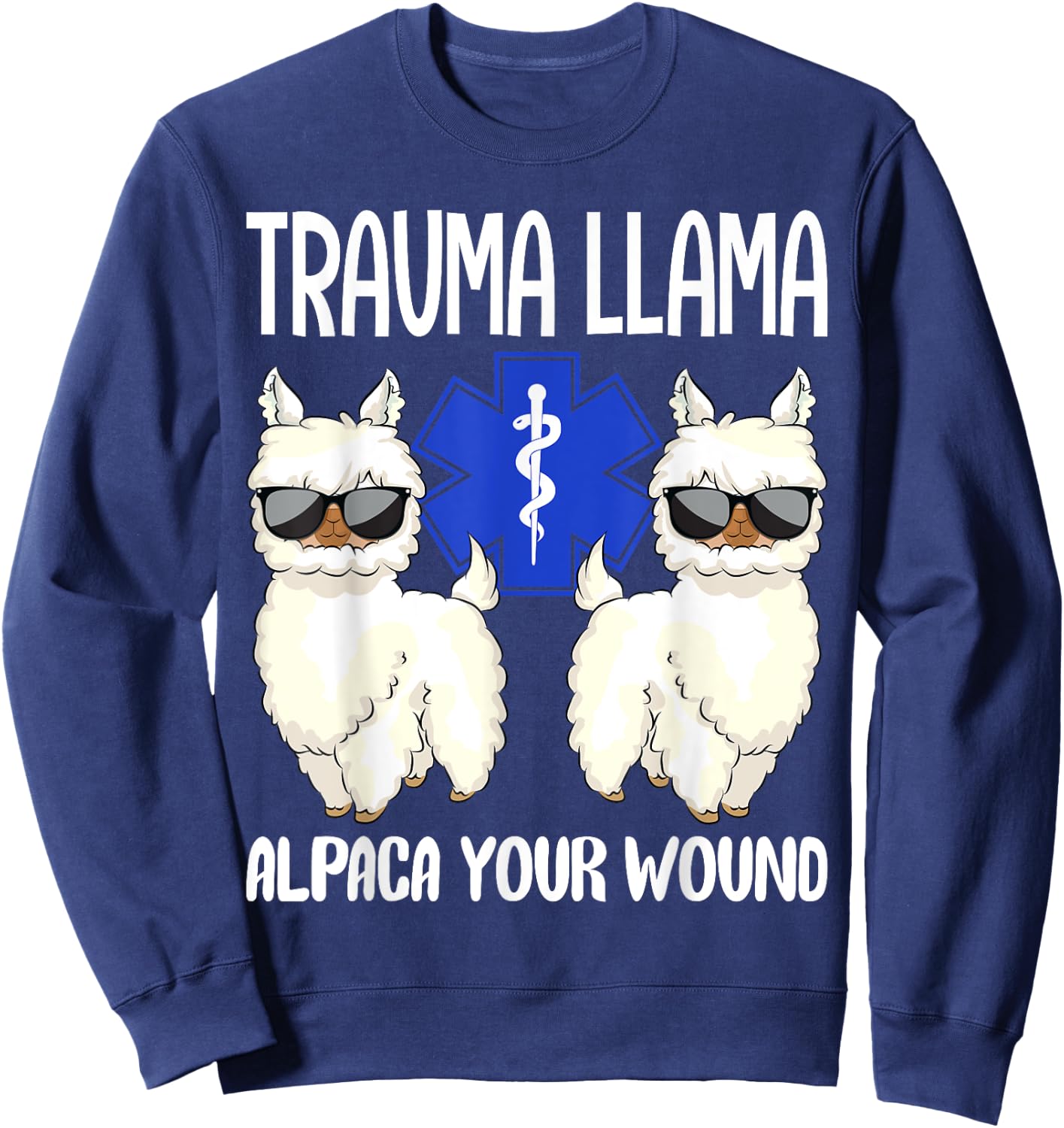 Trauma Llama Alpaca Your Wound EMS EMT Emergency Paramedic Sweatshirt - Sweatshirt | Navy