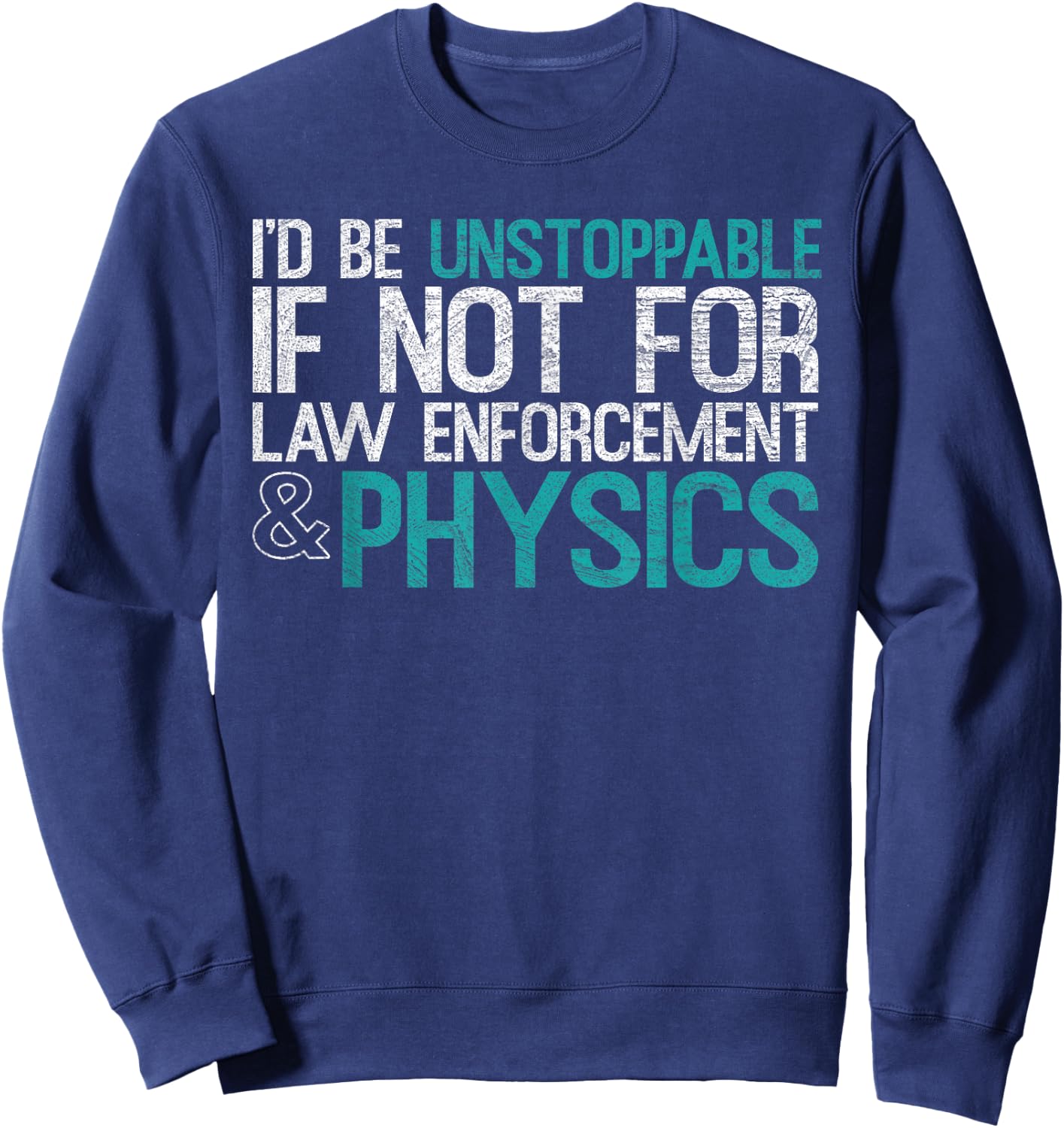 "If Not For Law Enforcement" Physicist Physics Lover Sweatshirt - Sweatshirt | Navy