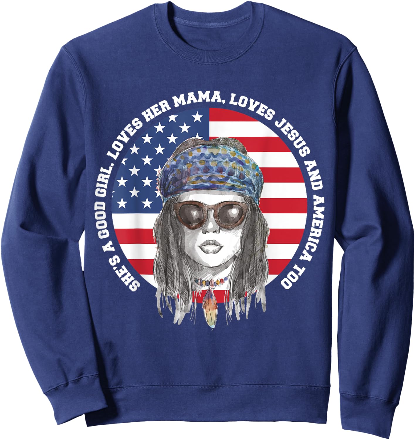 She's A Good Girl Loves Her Mama Loves Jesus & America Too Sweatshirt - Sweatshirt | Navy
