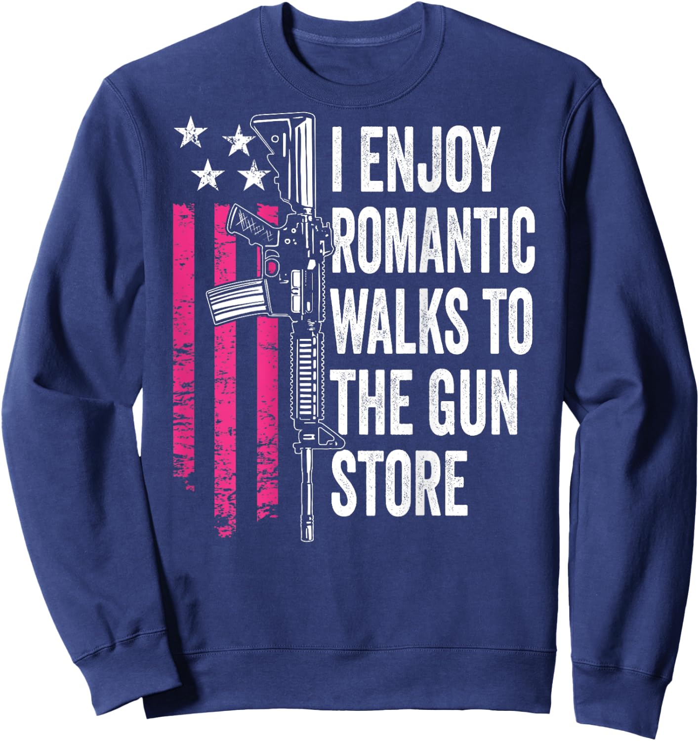 I Enjoy Romantic Walks To The Gun Store - Guns (BACK) Sweatshirt - Sweatshirt | Navy
