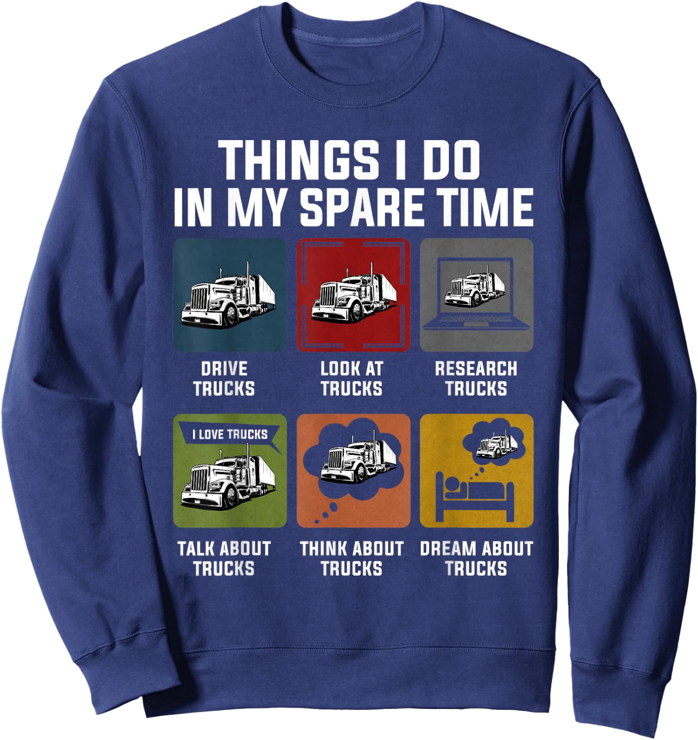 Things I Do In My Spare Time Drive Trucks For Truckers Funny Sweatshirt - Sweatshirt | Navy