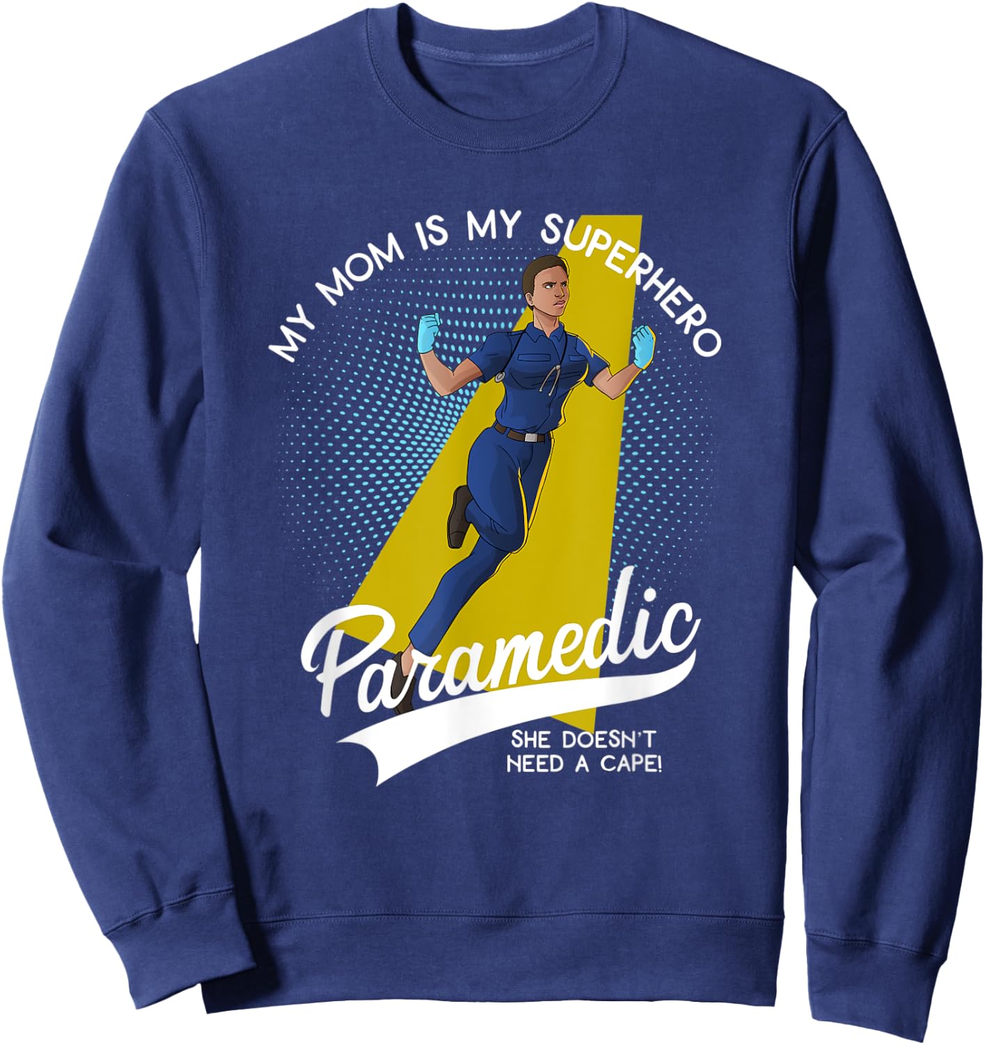 Paramedic Mom is My Superhero She Doesn't Wear a Cape Sweatshirt - Sweatshirt | Navy