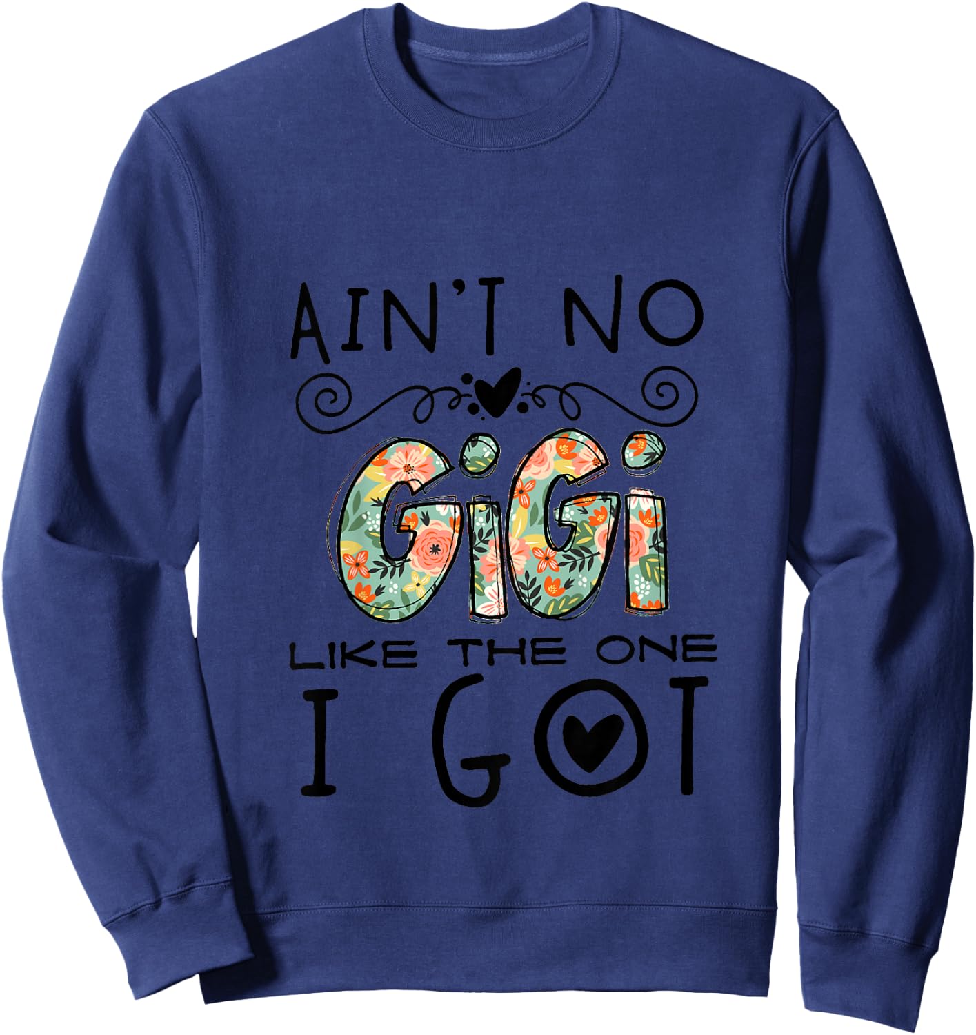 Ain't No Gigi Like The One I Got Best Grandma Nana Mimi Ever Sweatshirt - Sweatshirt | Navy