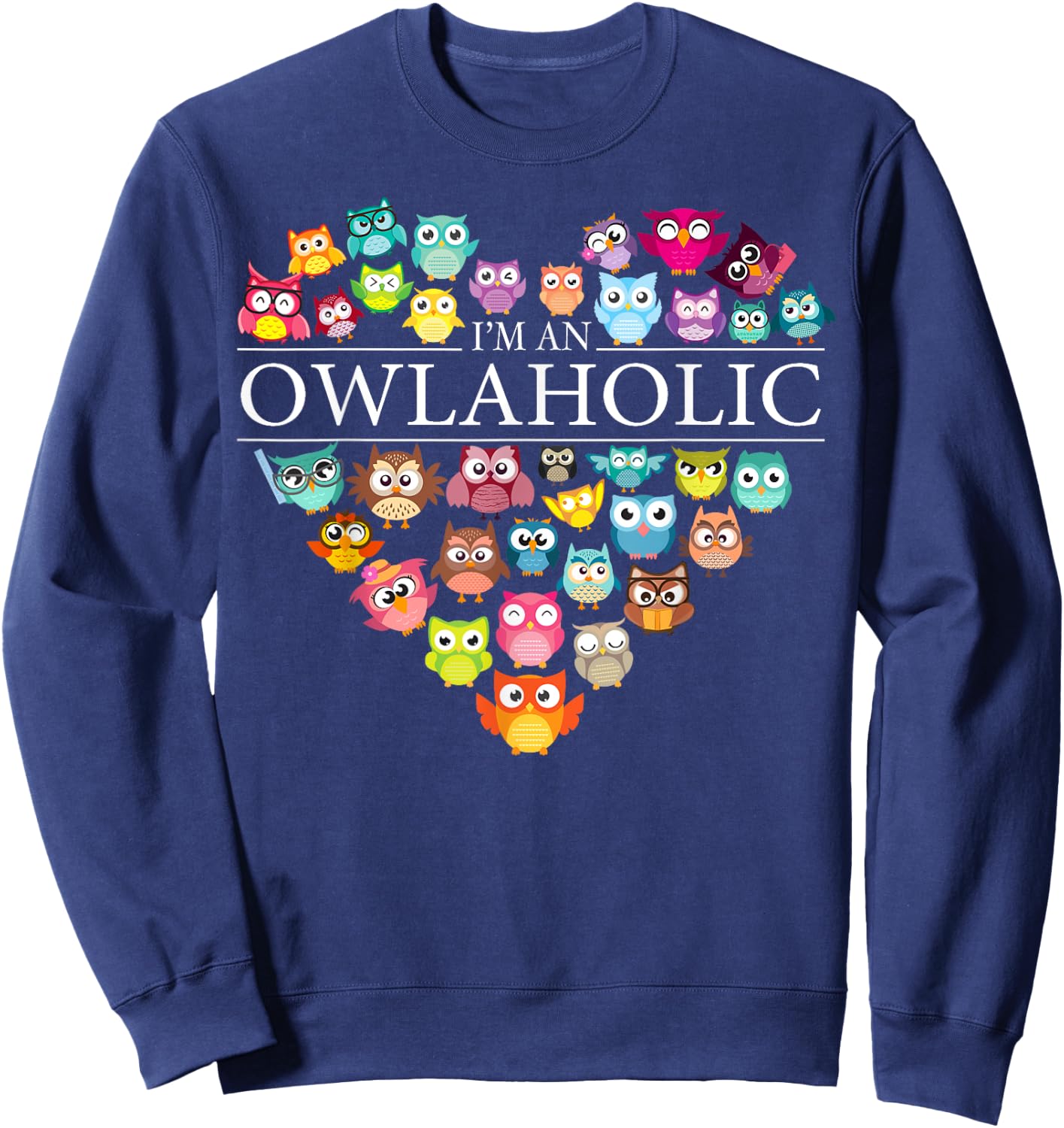 I'm An Owlaholic Heart Cute Owl Lover Art Women Gift Sweatshirt - Sweatshirt | Navy
