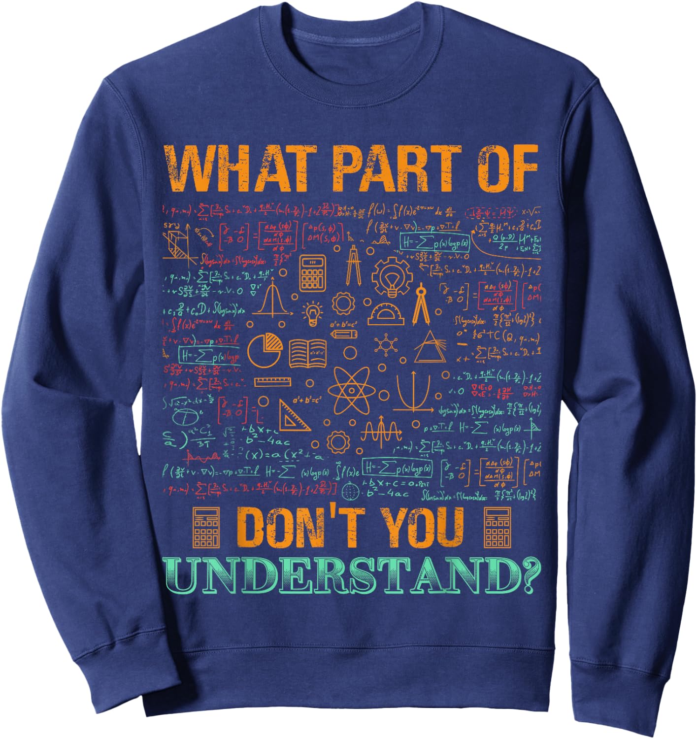 What Part Of Don't You Understand Mathematics Math Teacher Men Women Kids Sweatshirt - Sweatshirt | Navy