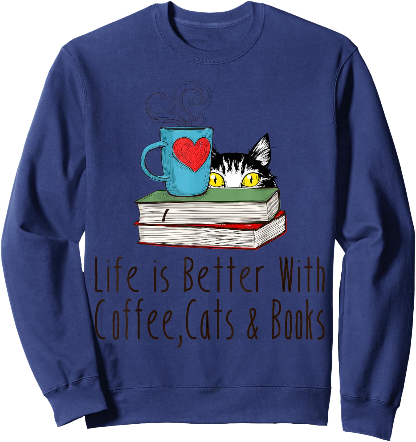 Life is Better With Coffee Cats and Books Reading Lover Sweatshirt - Sweatshirt | Navy