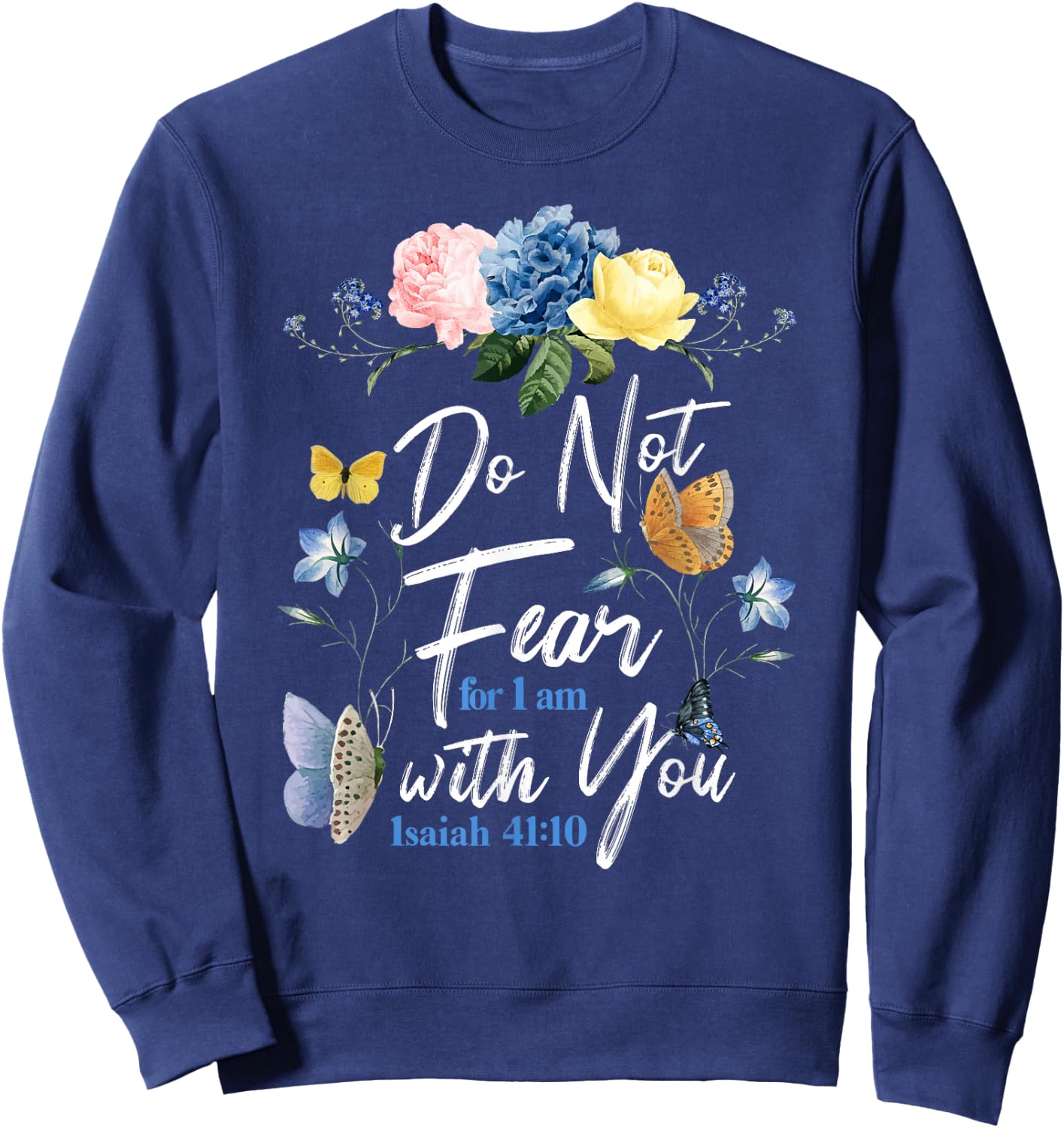 Christian Bible Verse Butterfly Rose Flower Isaiah 41:10 Sweatshirt - Sweatshirt | Navy