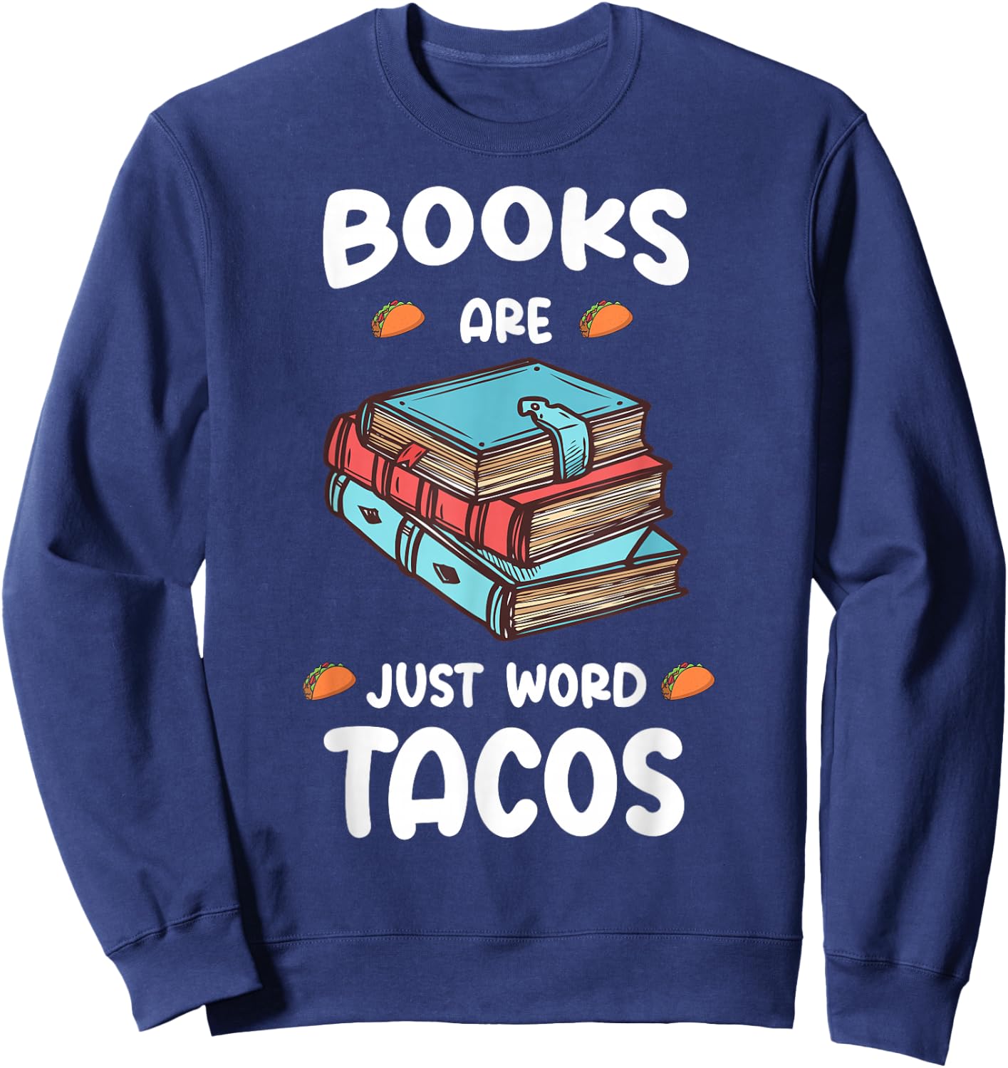 Books Are Just Word Tacos-Avid Readers,Book Nerds Sweatshirt - Sweatshirt | Navy