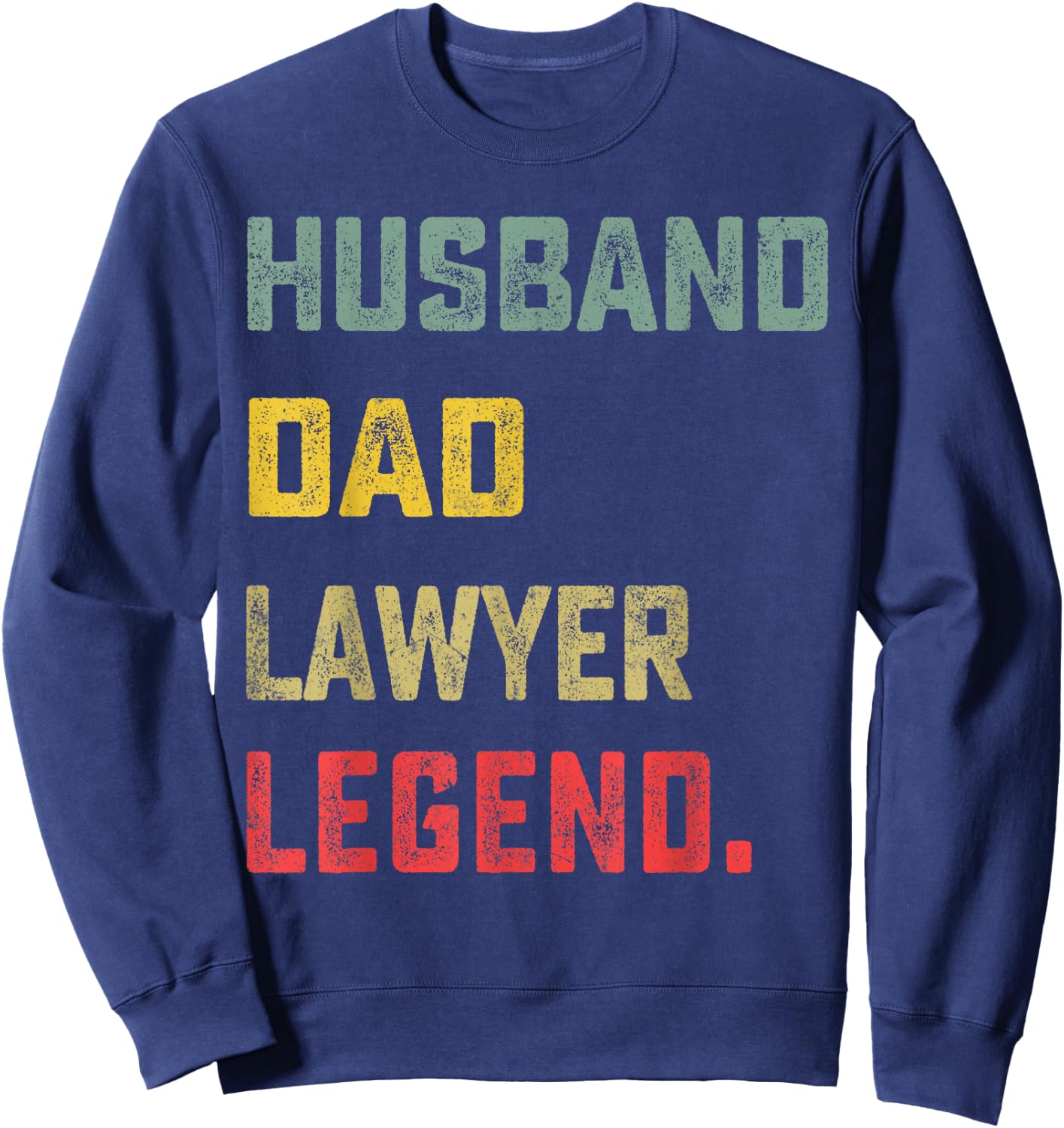 Husband, Dad, Lawyer, Legend Father's Day Funny Sweatshirt - Sweatshirt | Navy