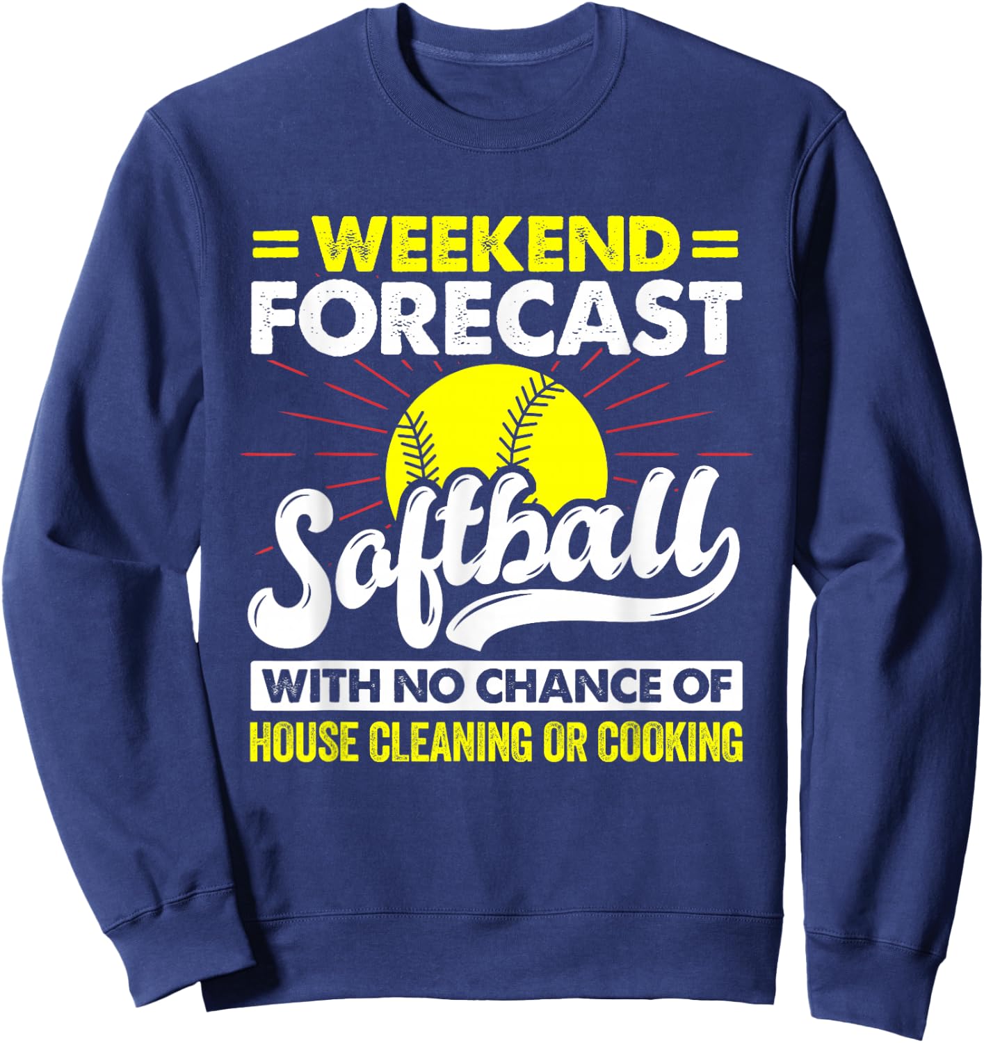 Weekend Forecast Softball With No Chance Of Cleaning Sport Sweatshirt - Sweatshirt | Navy