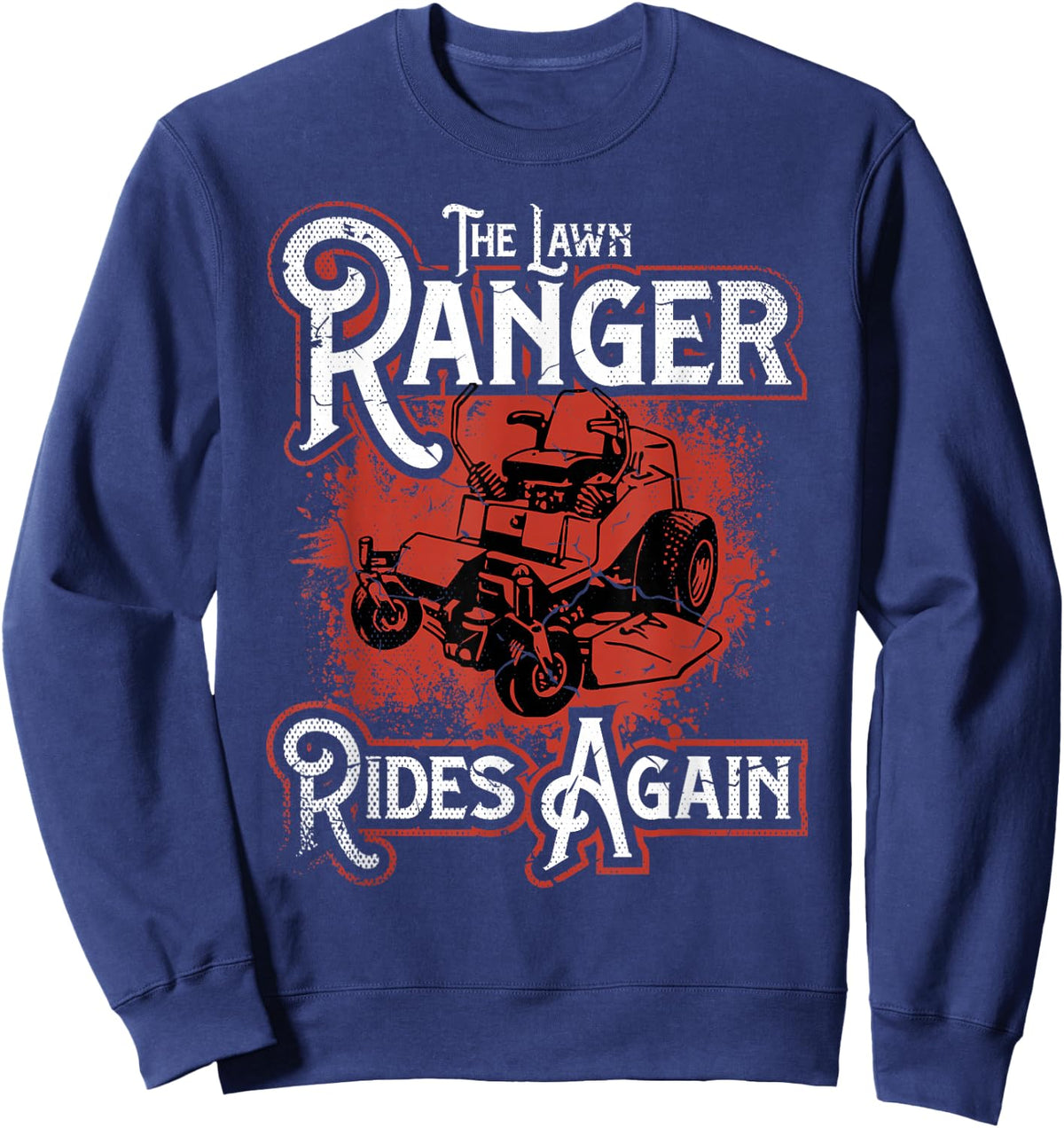 The Lawn Ranger Rides Again Grass Mowing Caretaker Clothing Sweatshirt - Sweatshirt | Navy